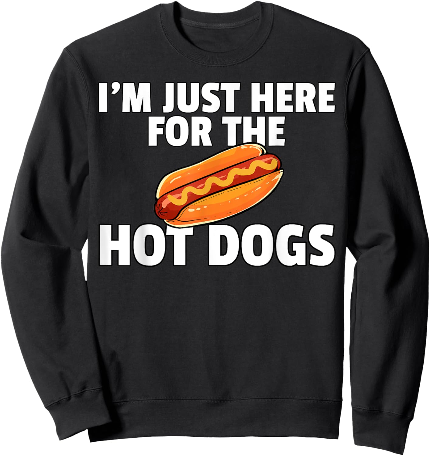 I'm Just Here For The Hot Dogs Funny Hot Dogs Sweatshirt - Sweatshirt | Black