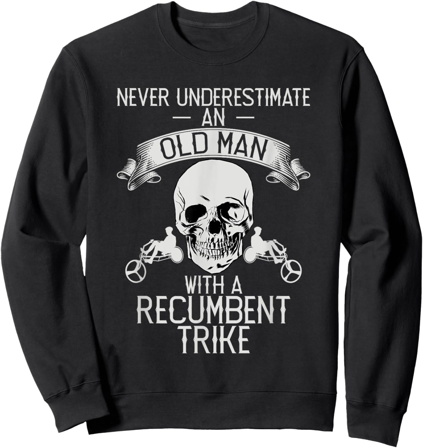 Never Underestimate An Old Man With Recumbent Trike Triker Sweatshirt - Sweatshirt | Black