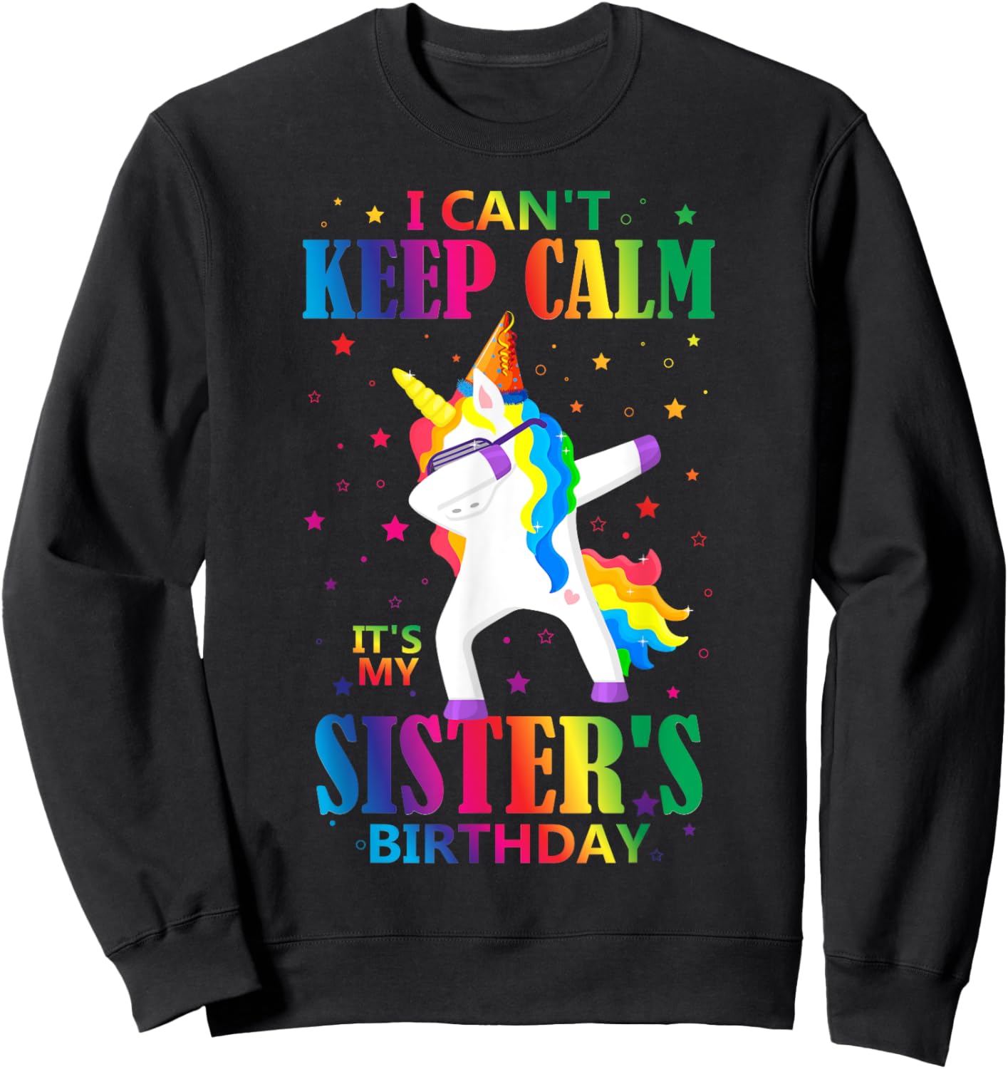 I Can't Keep Calm It's My Sister Birthday Cute Unicorn Lover Sweatshirt - Sweatshirt | Black