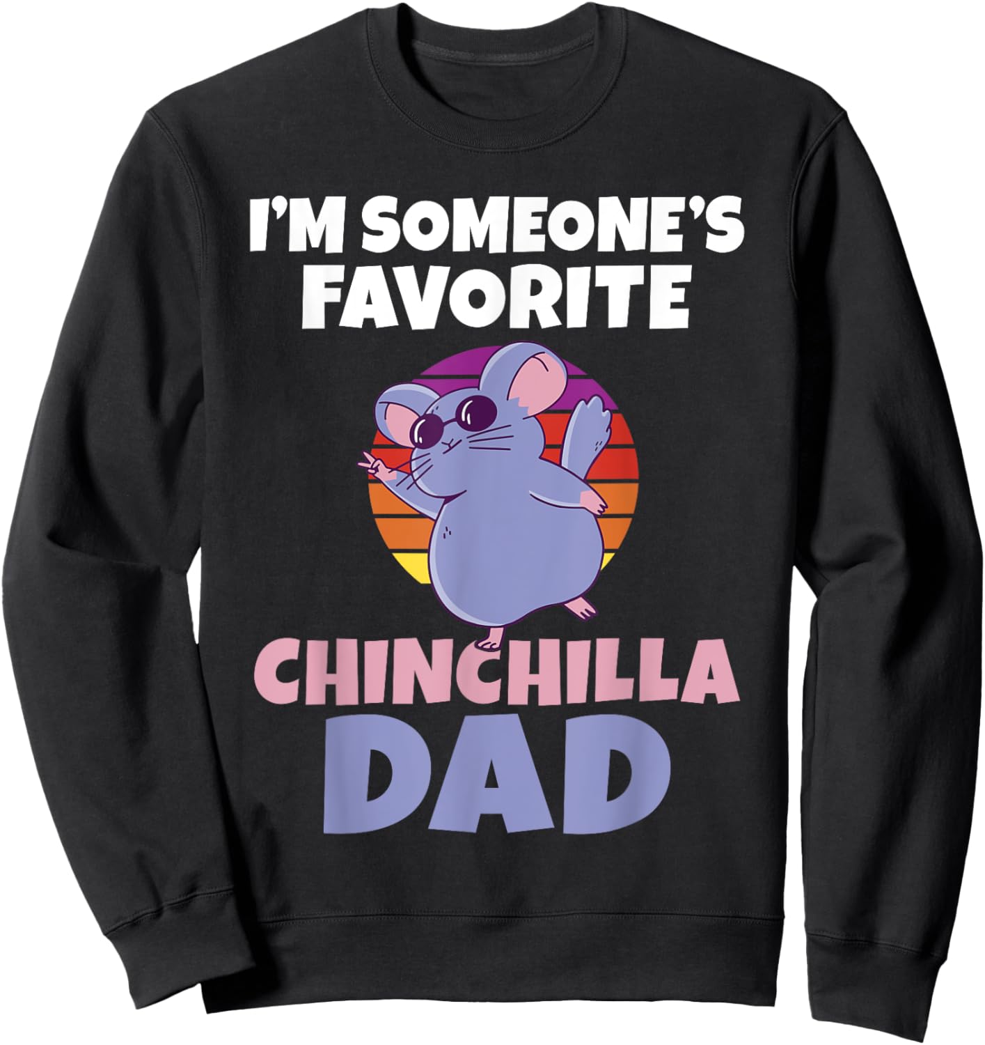 Im someones favorite Chinchilla Dad Chinchilla Owner Sweatshirt - Sweatshirt | Black