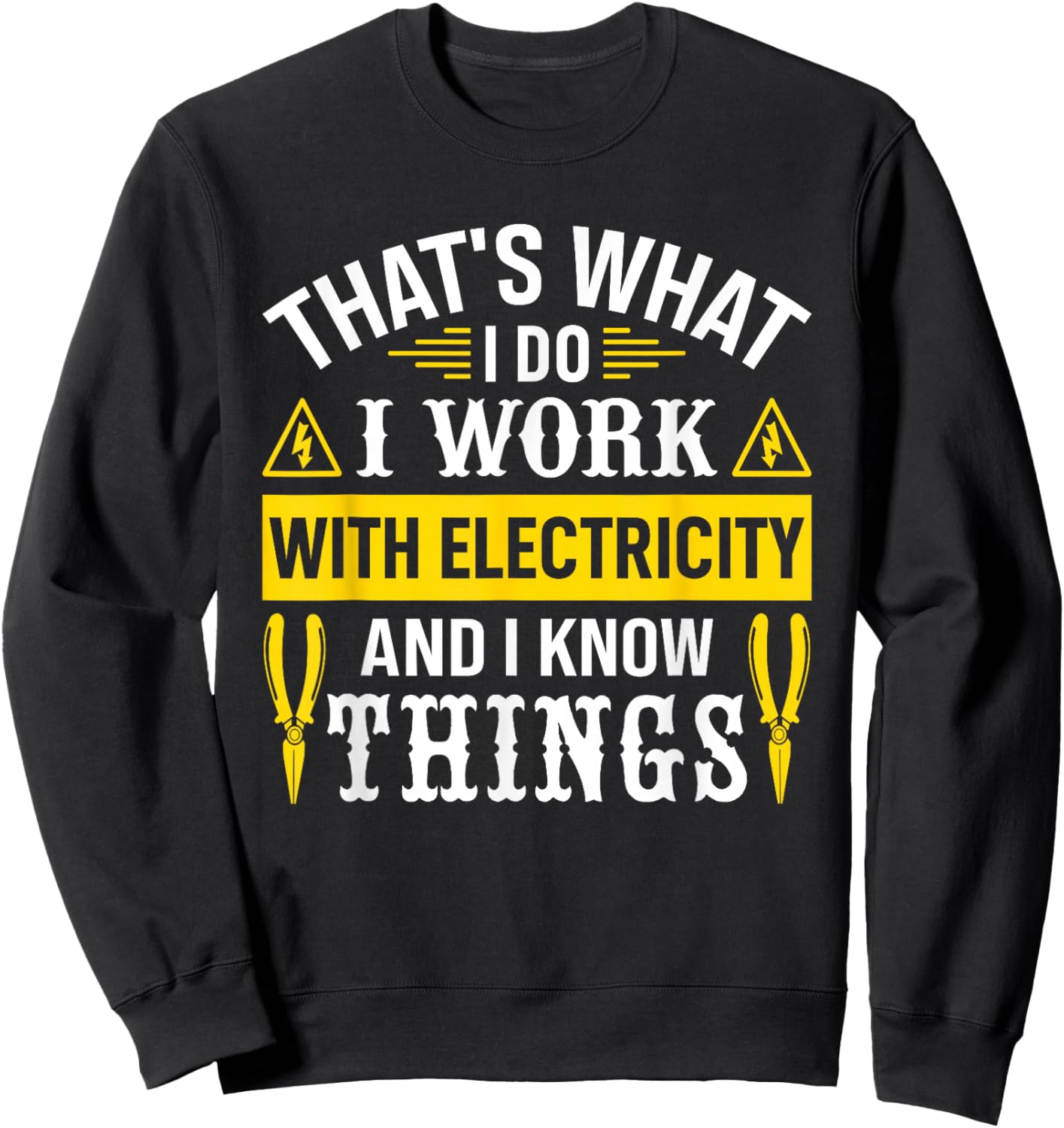I Work With Electricity And I Know Things Electrician Sweatshirt - Sweatshirt | Black