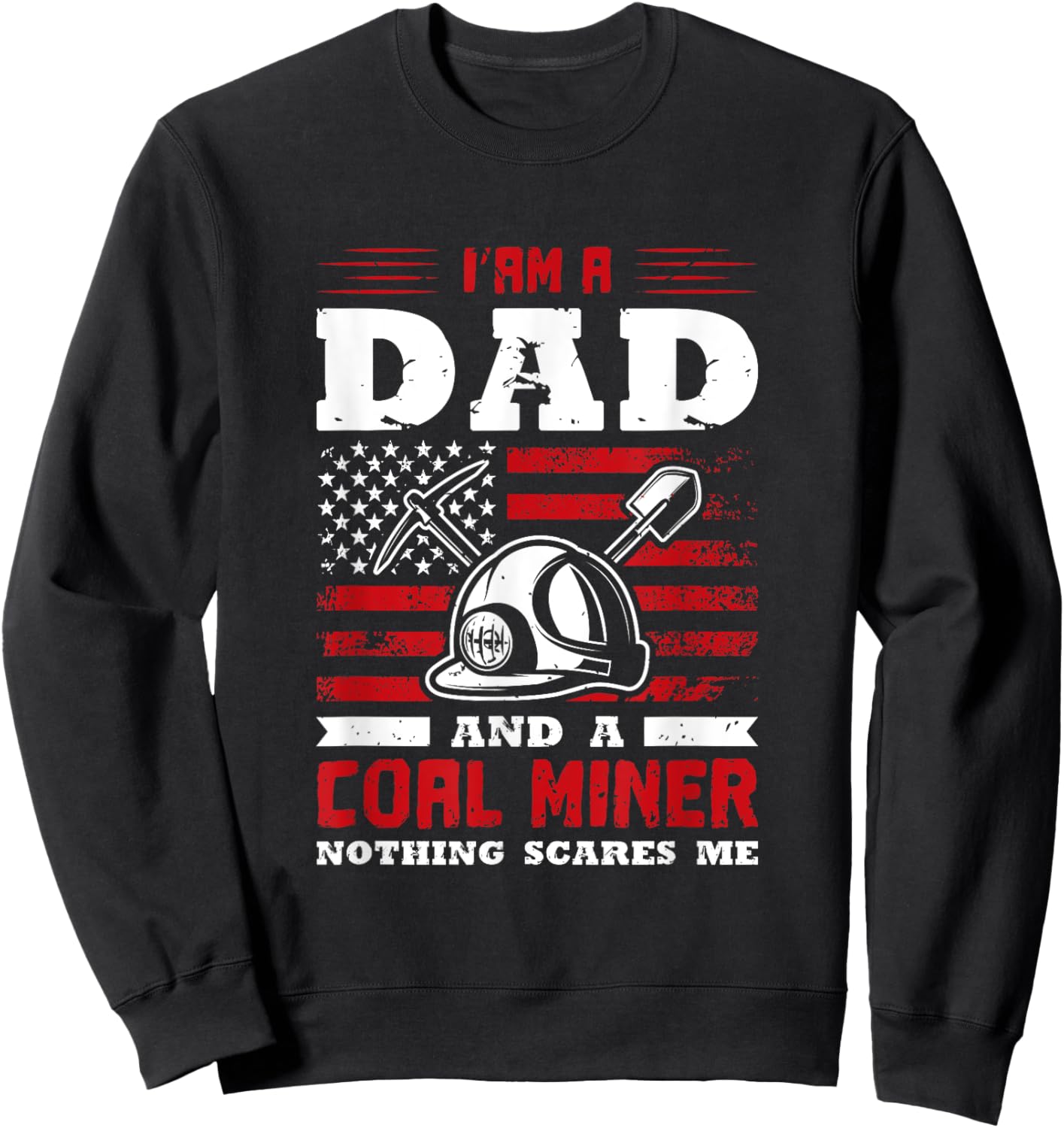 I’am a dad and a coal miner nothing scares me Sweatshirt - Sweatshirt | Black