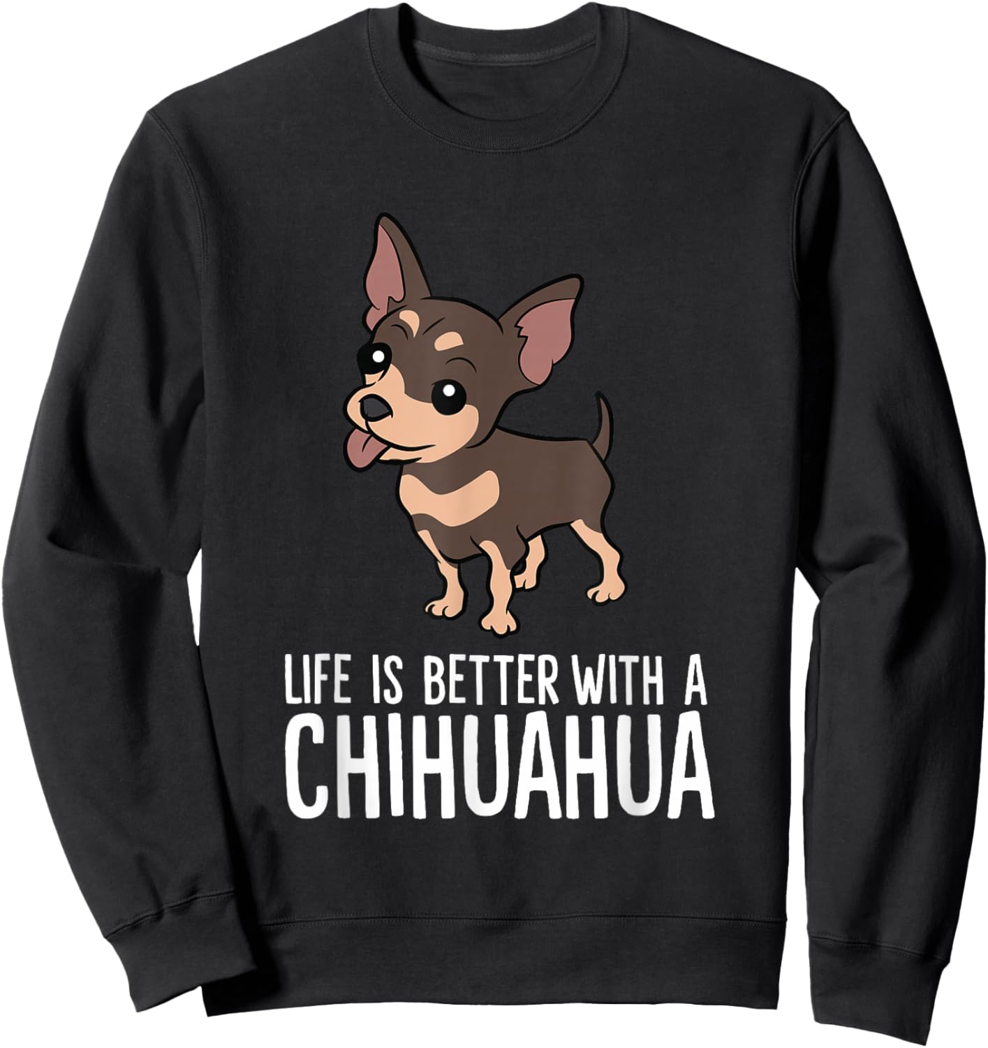 Chihuahua Dog Owner Life Is Better With A Chihuahua Sweatshirt - Sweatshirt | Black