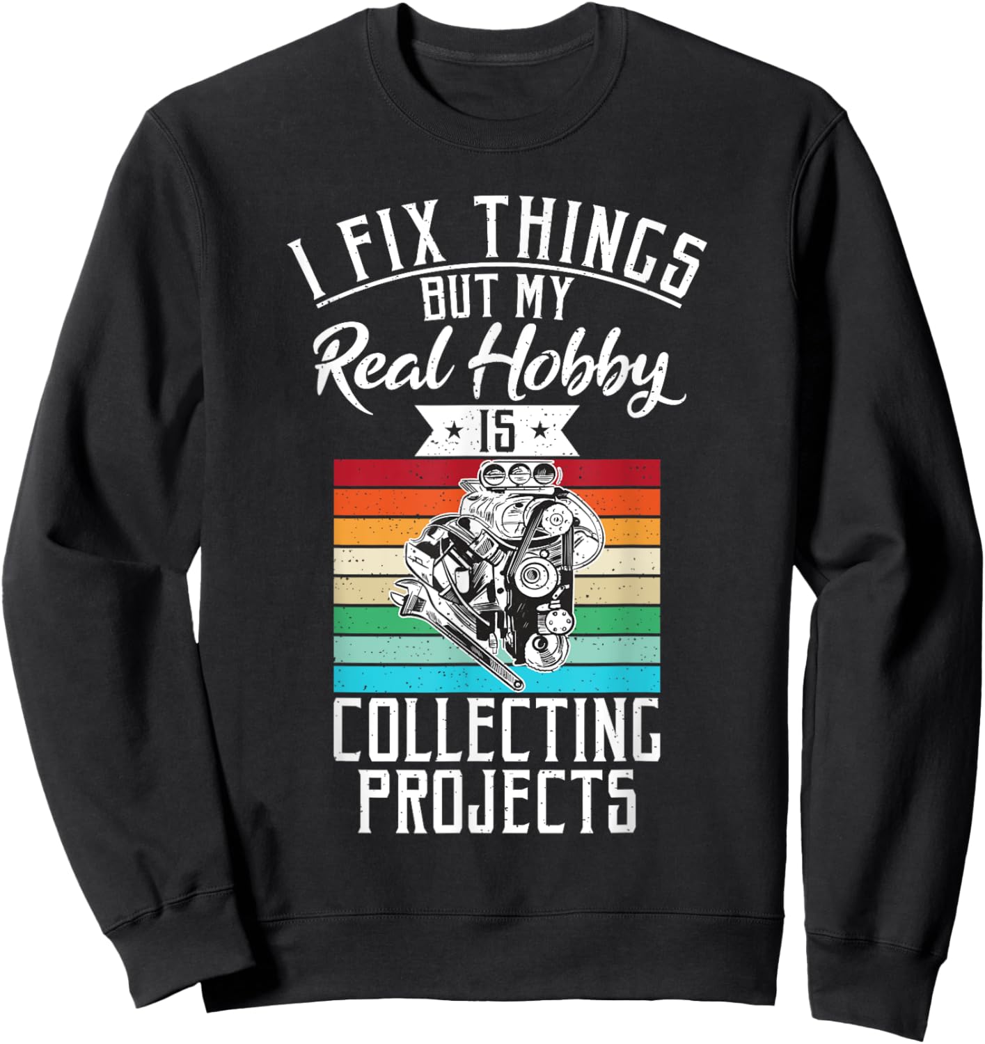 I fix things but my Hobby is Collecting Projects Mechanic Sweatshirt - Sweatshirt | Black