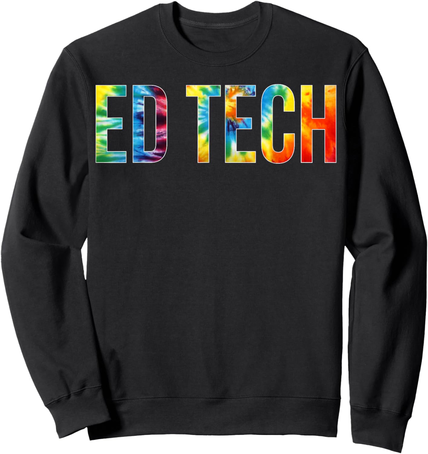 Ed Tech Appreciation Day Tie Dye For Work Sweatshirt - Sweatshirt | Black