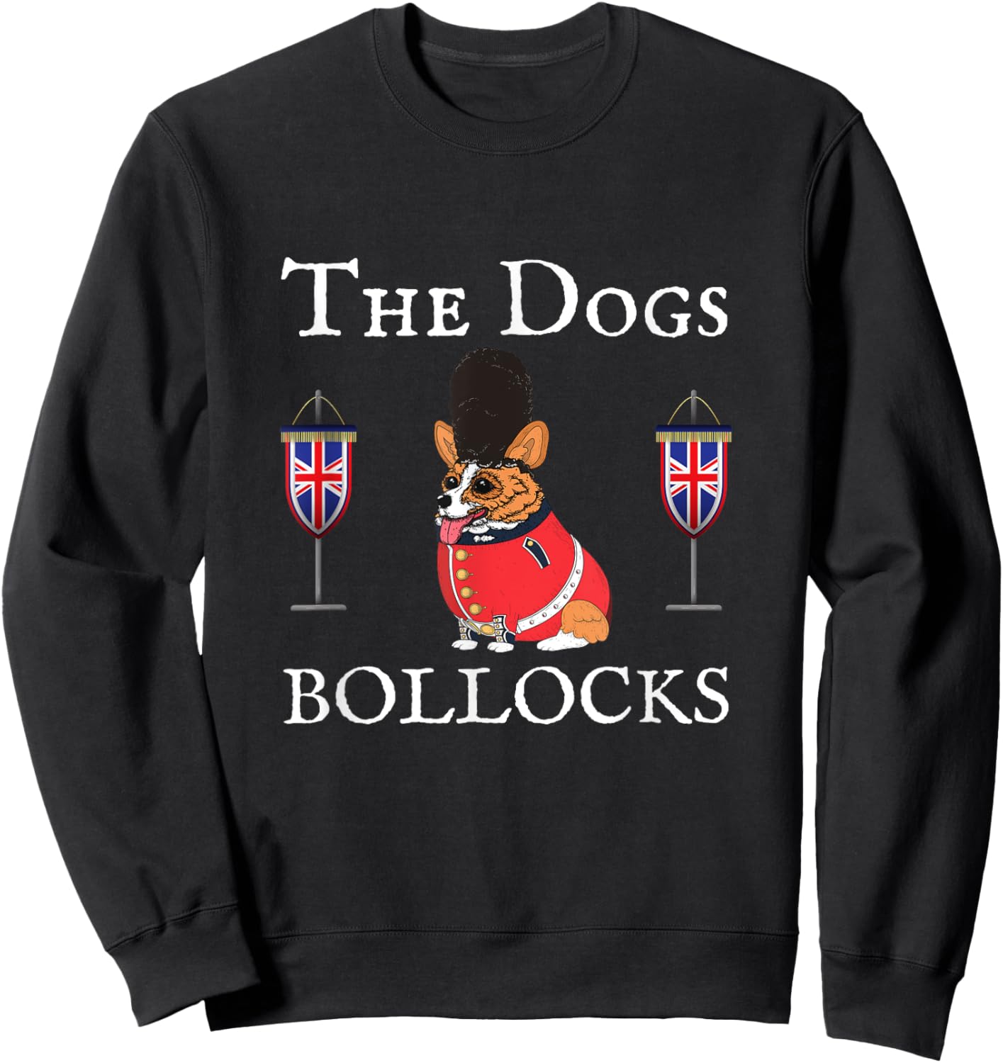 The Dogs Bollocks, Corgi Dog, Uk Union Jacks, United Kingdom Sweatshirt - Sweatshirt | Black