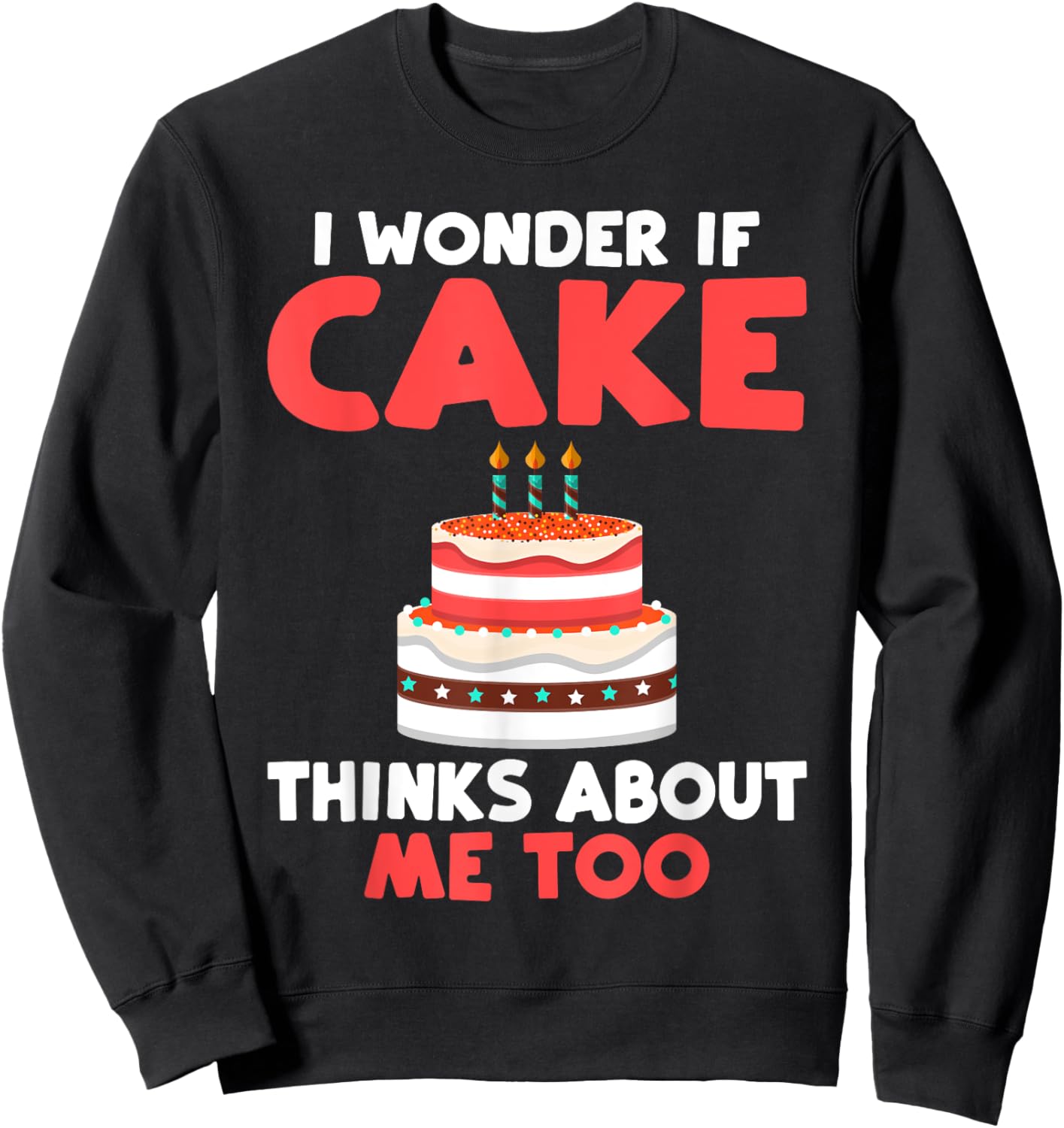 I wonder if Cake thinks about me too Snack Baking Cake Sweatshirt - Sweatshirt | Black