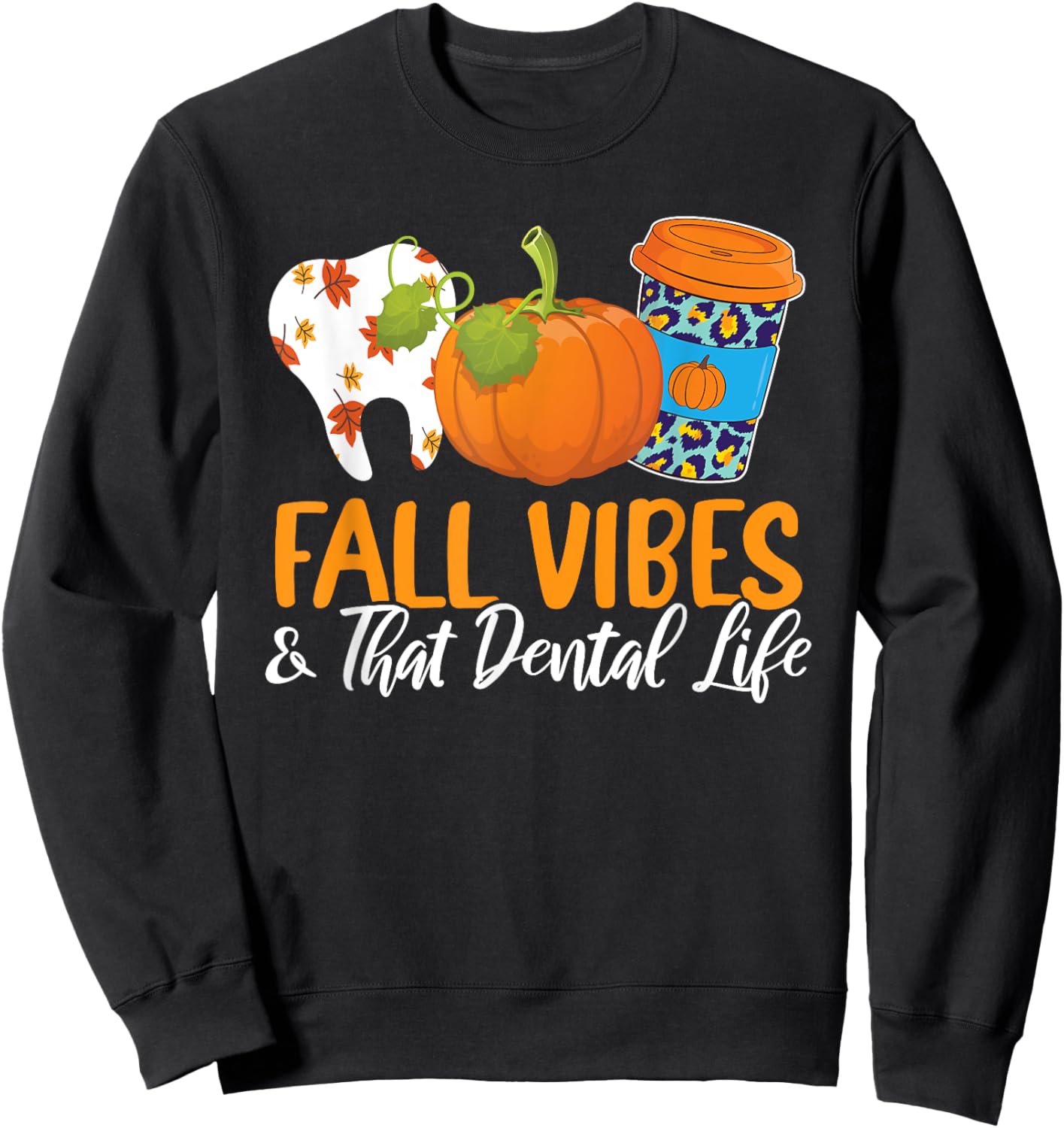 Fall Vibes And That Dental Life Autumn Fan Dentistry Lover Sweatshirt - Sweatshirt | Black