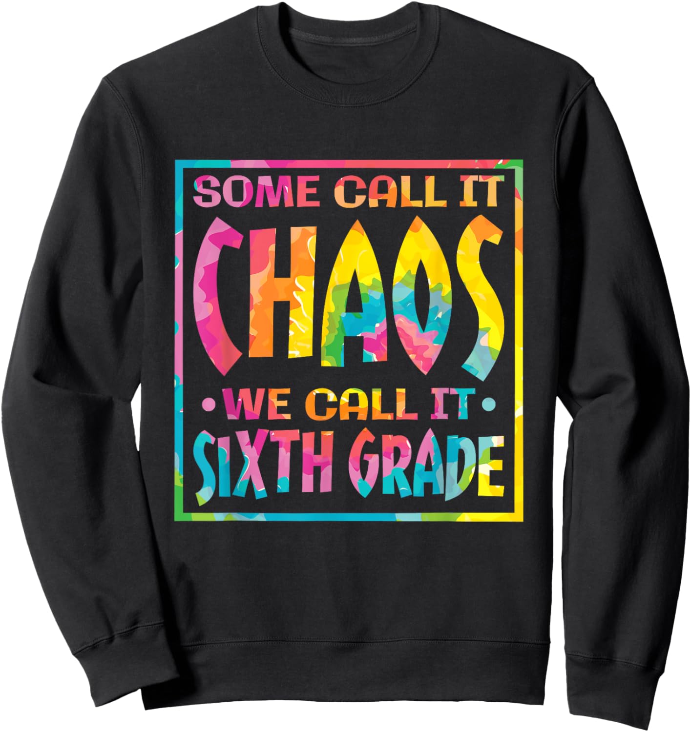 Some Call It Chaos We Call It Sixth Grade, 6th Grade teacher Sweatshirt - Sweatshirt | Black