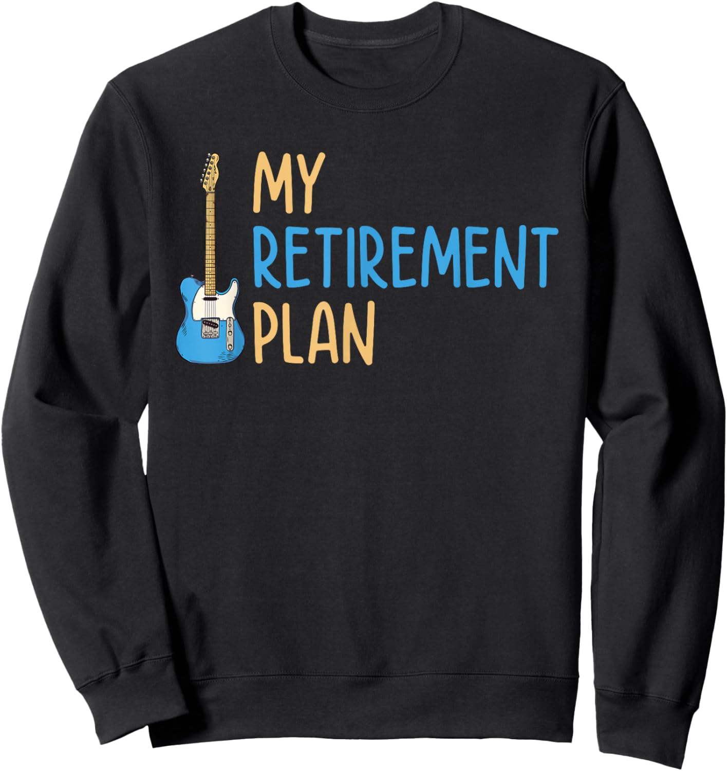 My Retirement Plan Music Instrument Guitar Player Sweatshirt - Sweatshirt | Black
