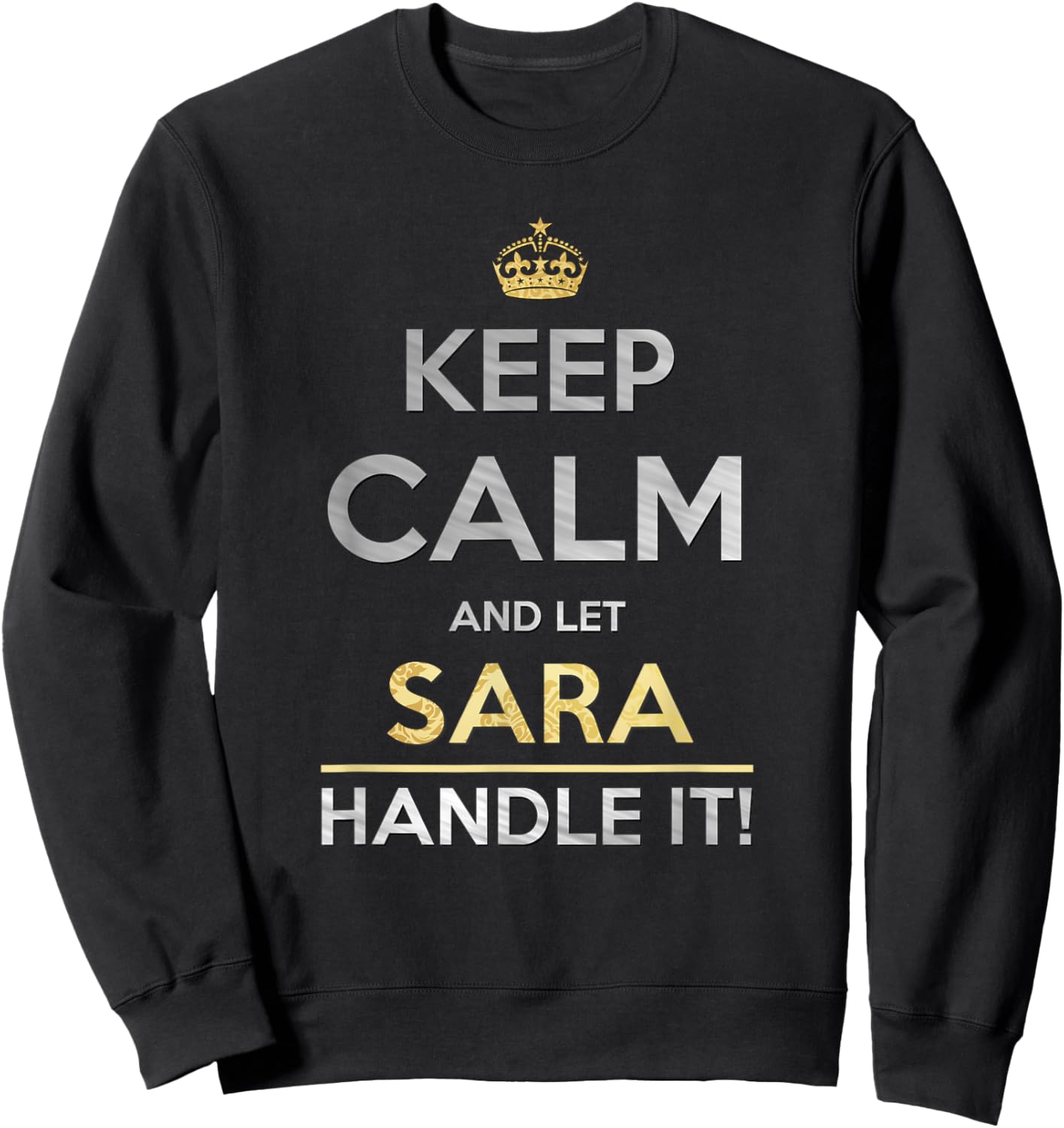 Keep Calm And Let Sara Handle It Sweatshirt - Sweatshirt | Black