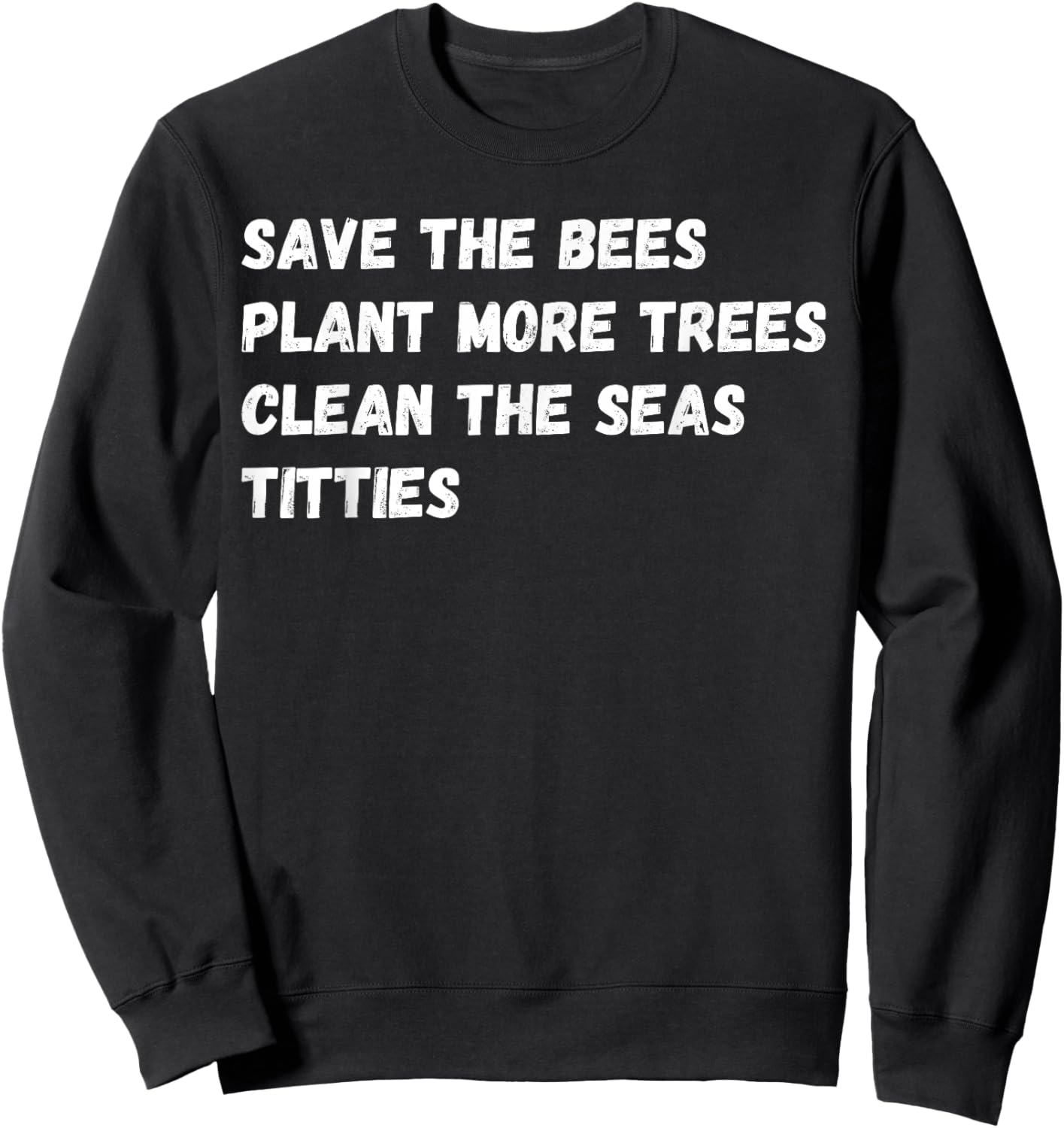 Save the Bees, Plant More Trees and Cleans the Seas Titties Sweatshirt - Sweatshirt | Black