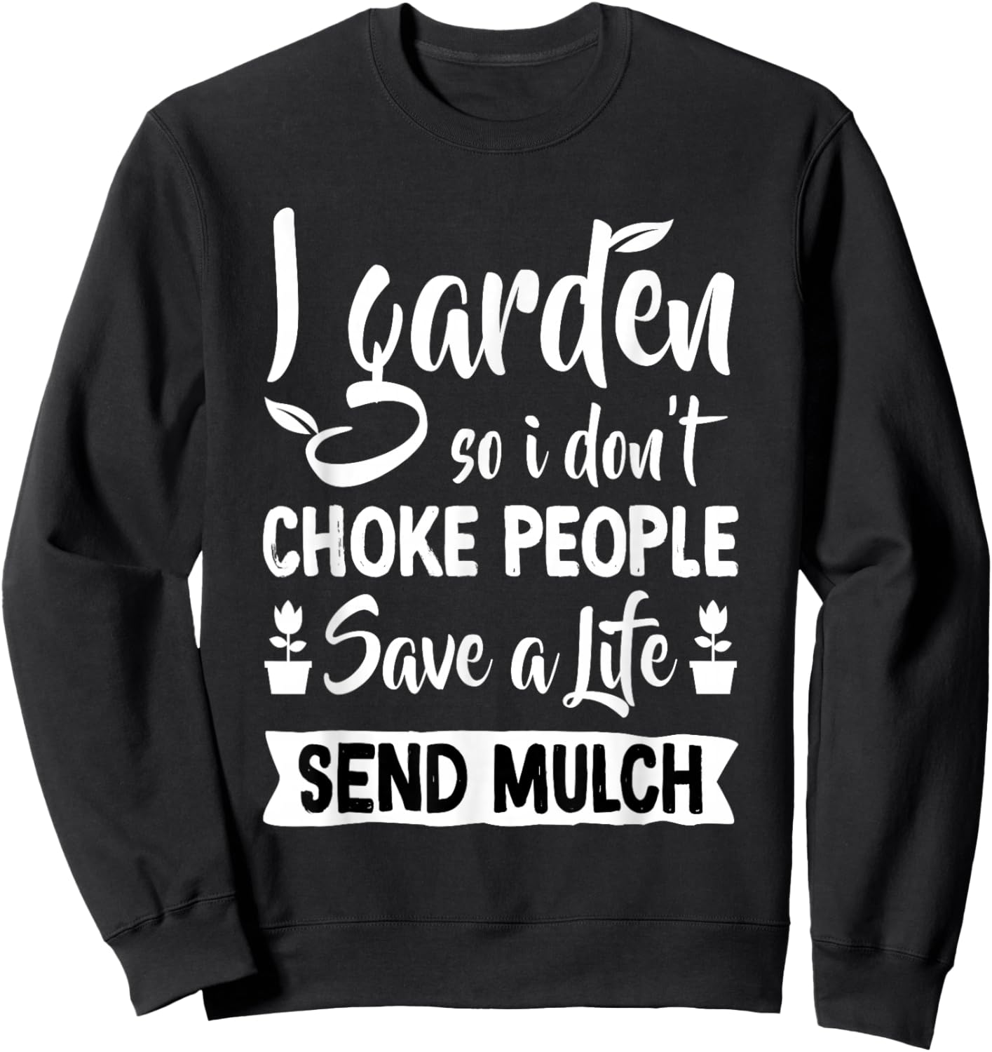 I Garden So I Don't Choke People - Gardener Gardening Plant Sweatshirt - Sweatshirt | Black