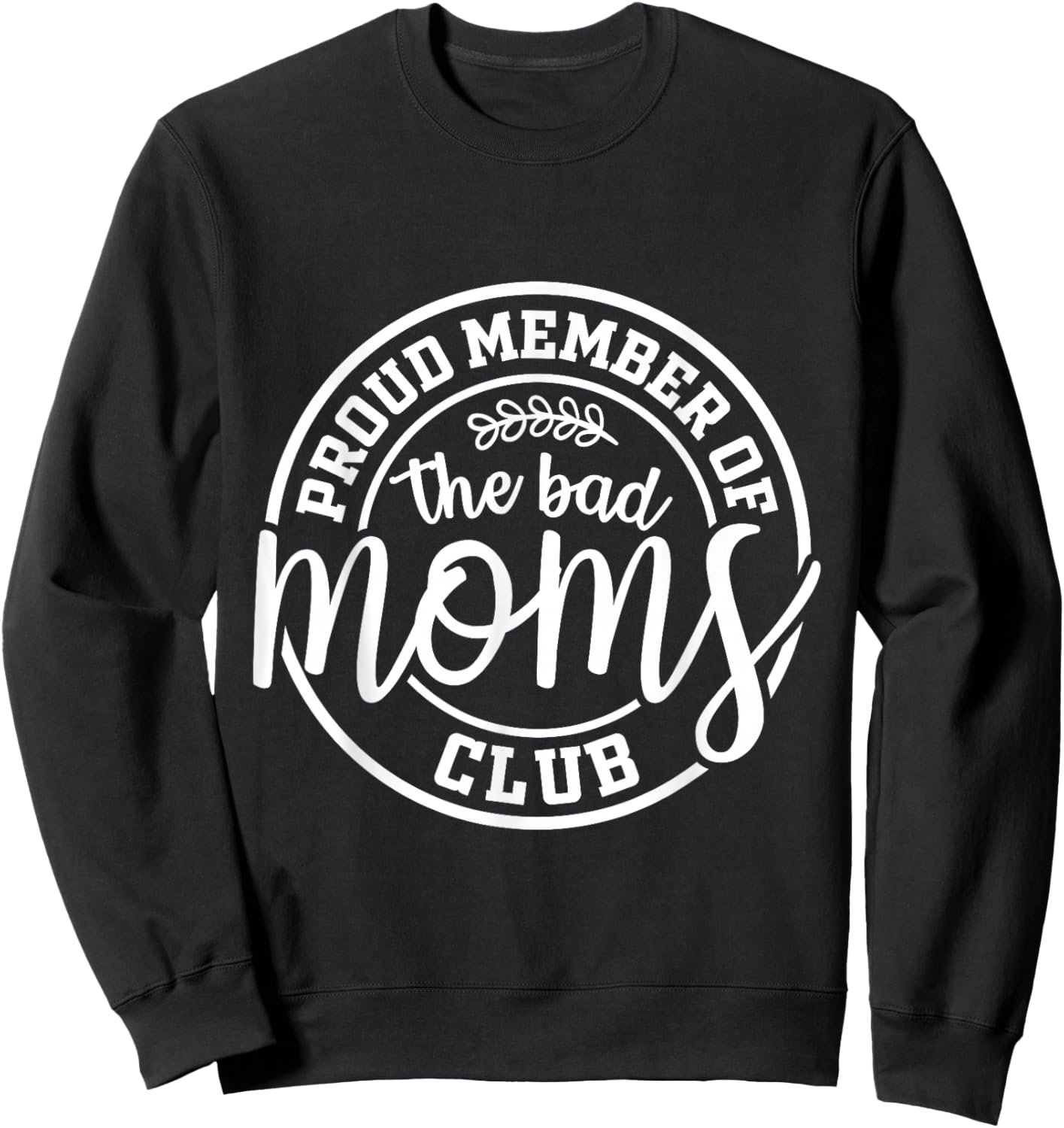Proud Member Of The Bad Moms Club Funny Mothers Day Mom Life Sweatshirt - Sweatshirt | Black