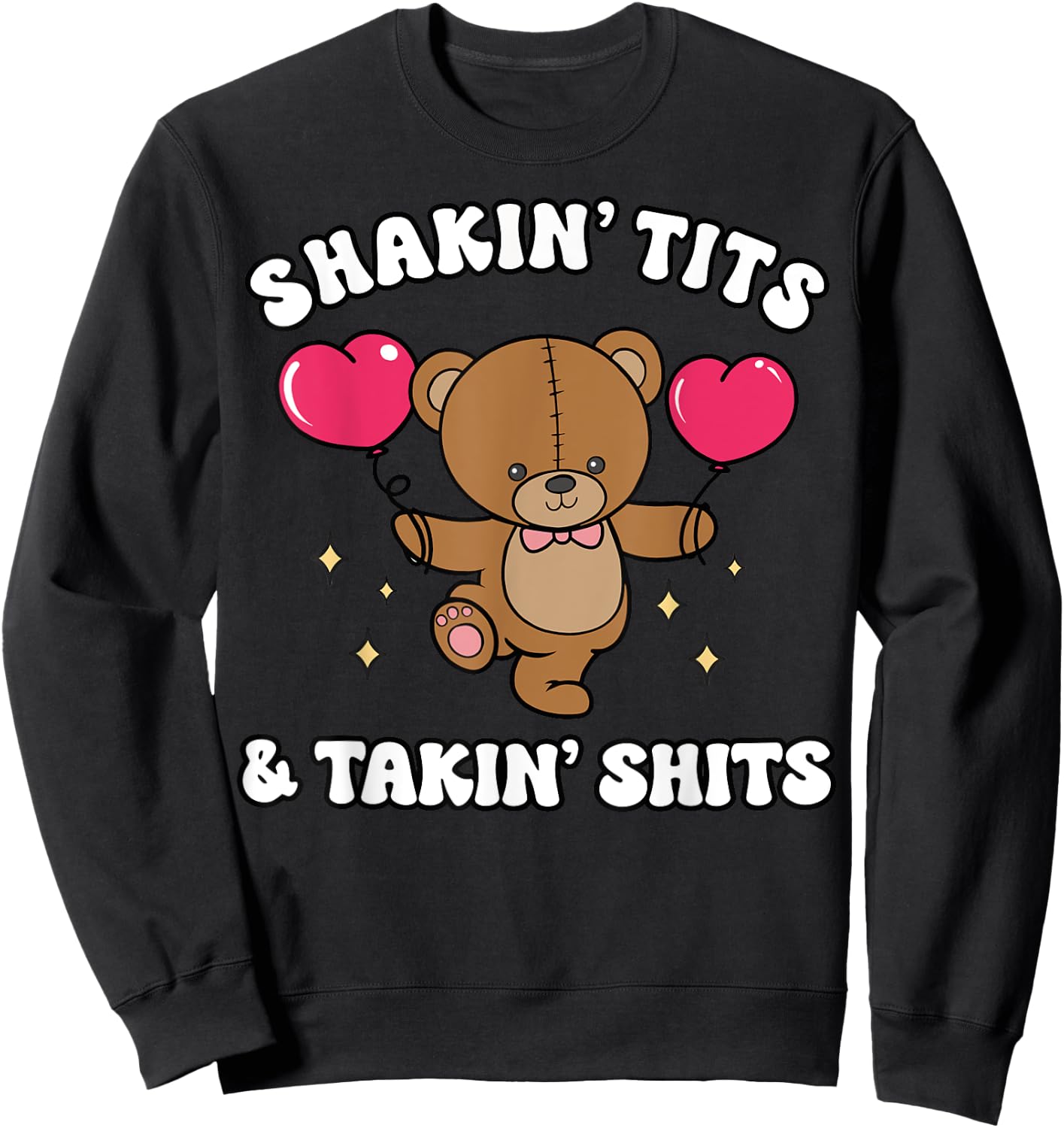 Shakin' Tits & Takin' Shits Funny Cute Bear with Heart Sweatshirt - Sweatshirt | Black