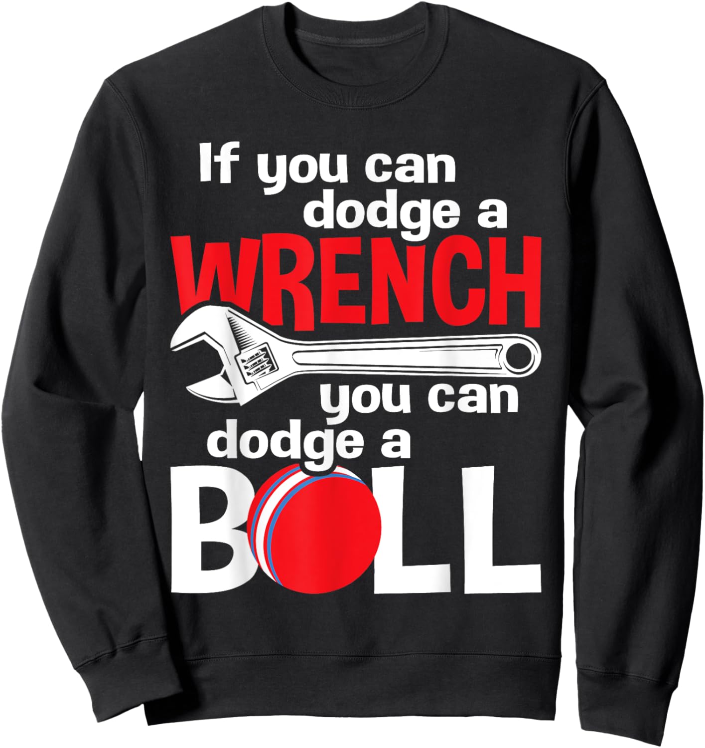 If You Can Dodge A Wrench You Can Dodge A Ball - Dodgeball Sweatshirt - Sweatshirt | Black