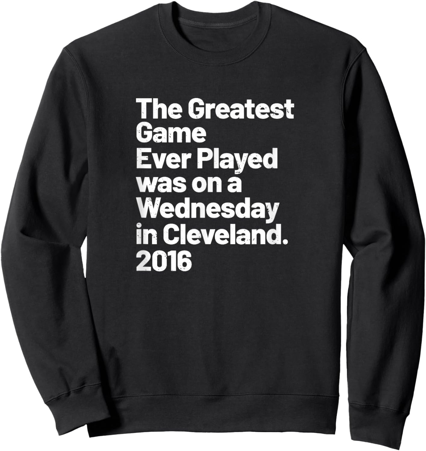 The Greatest Game Ever Played was on Wednesday in Cleveland Sweatshirt - Sweatshirt | Black