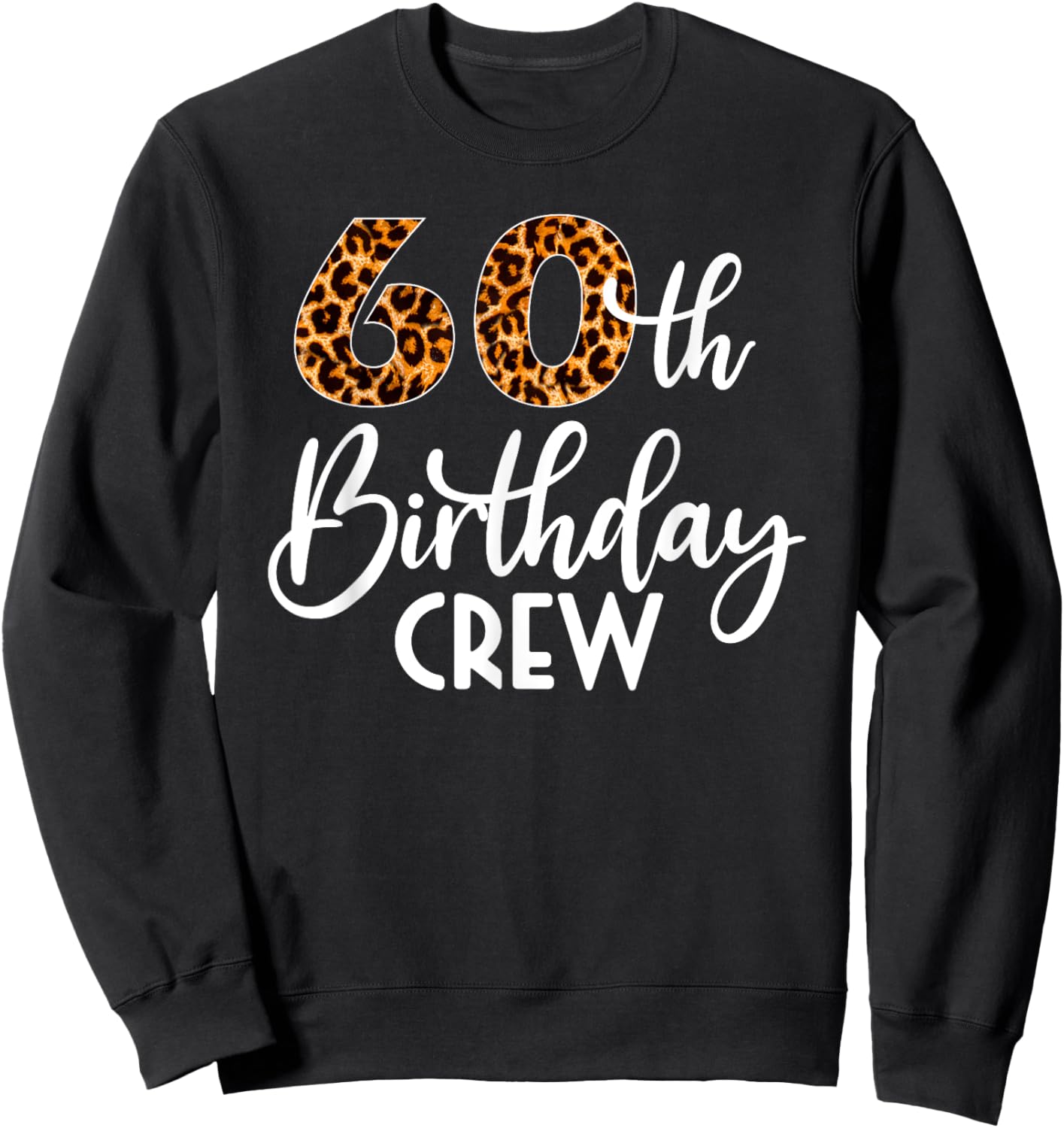60 Birthday Party with Leopard Print 60th Birthday Crew Sweatshirt - Sweatshirt | Black