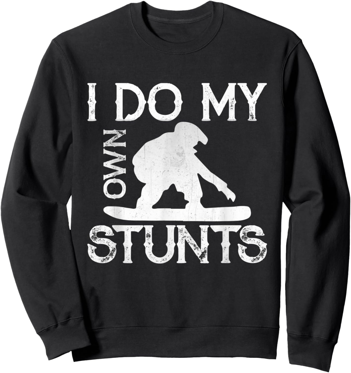 I Do My Own Stunts Snowboard Funny Stuntman Apparel Sweatshirt - Sweatshirt | Black