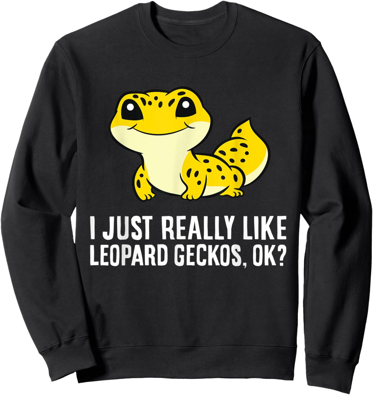 I Just Really Like Leopard Geckos, Ok? Sweatshirt - Sweatshirt | Black
