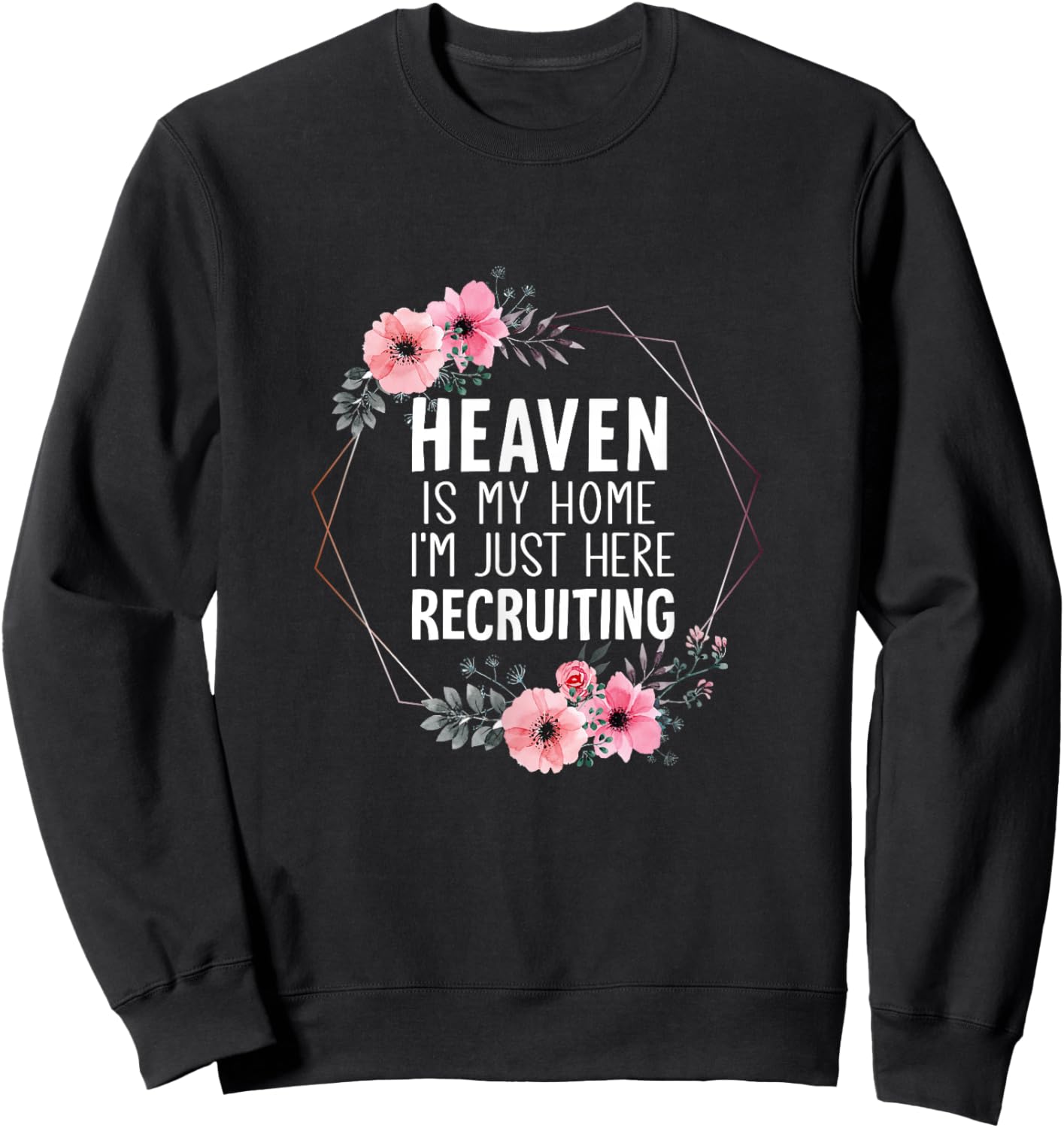 Heaven is My Home Im Just Here Recruiting Sweatshirt - Sweatshirt | Black