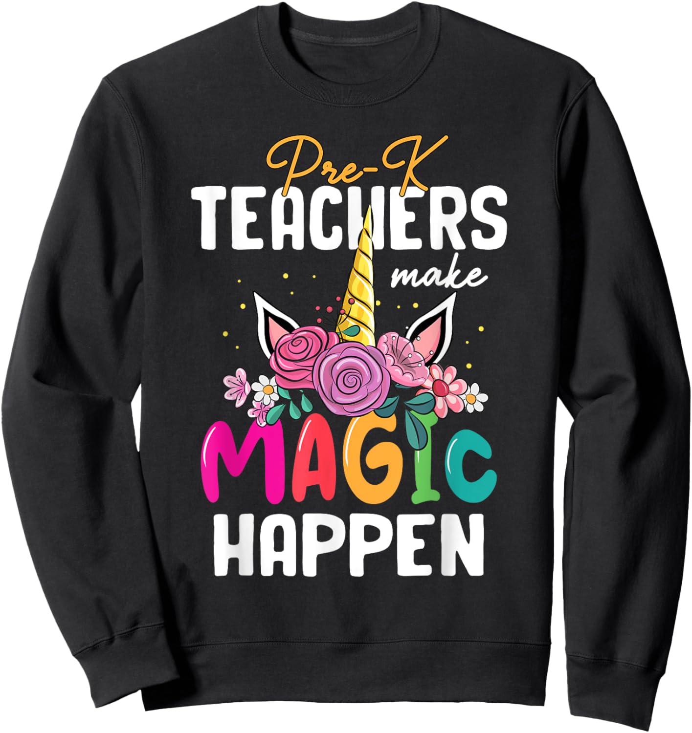 Pre-K Teachers Make Magic Happen Unicorn Back To School Sweatshirt - Sweatshirt | Black
