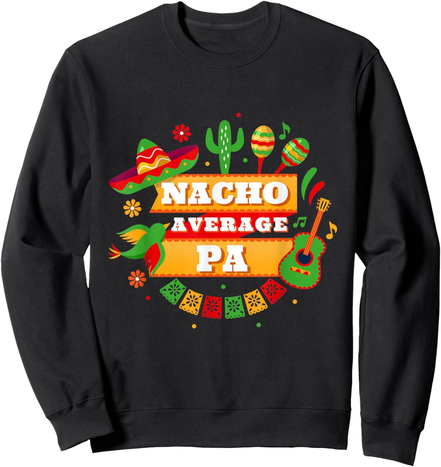 Nacho Average Pa Father Cinco De Mayo Sweatshirt - Sweatshirt | Black