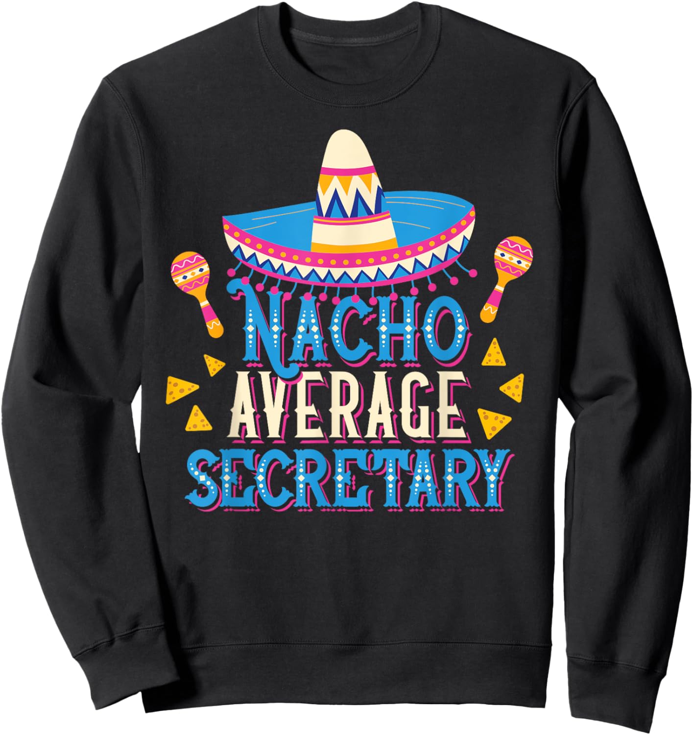 Nacho Average Secretary Funny Cinco De Mayo Fiesta Sweatshirt - Sweatshirt | Black