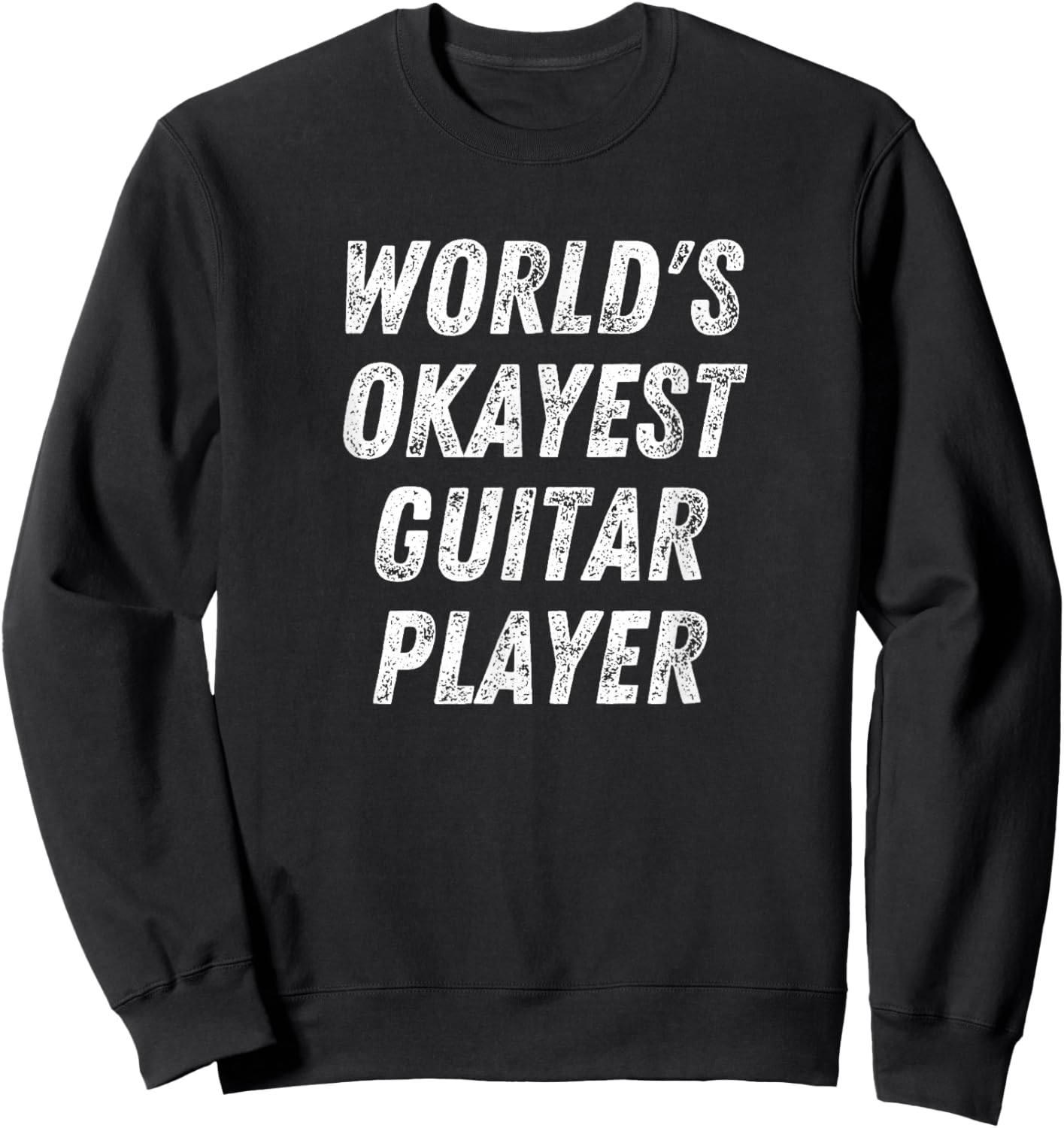 World's Okayest Guitar Player, Funny Guitarist Guitar Lover Sweatshirt - Sweatshirt | Black