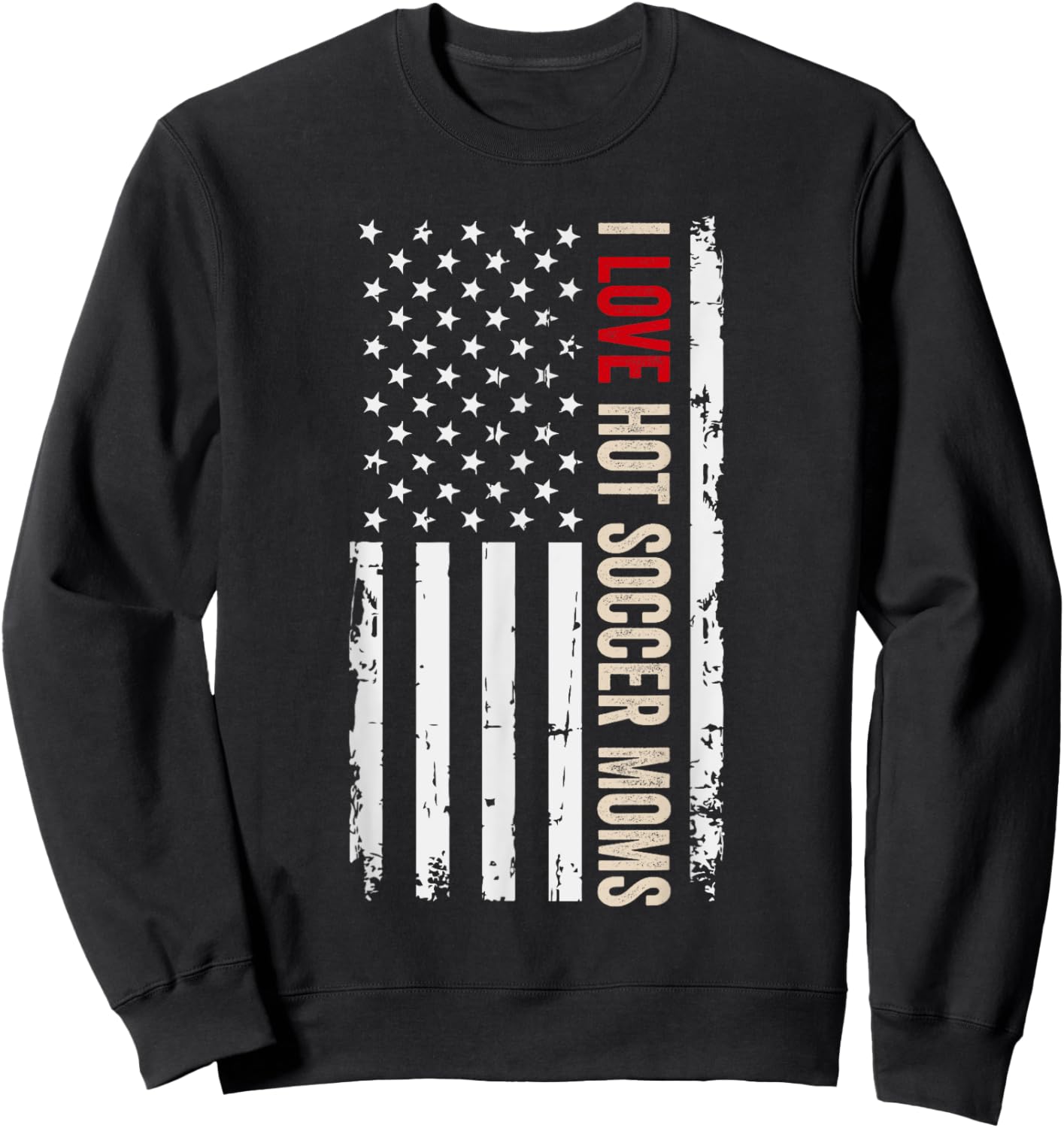 I Love Hot Soccer Moms American USA Flag Women Men Sweatshirt - Sweatshirt | Black