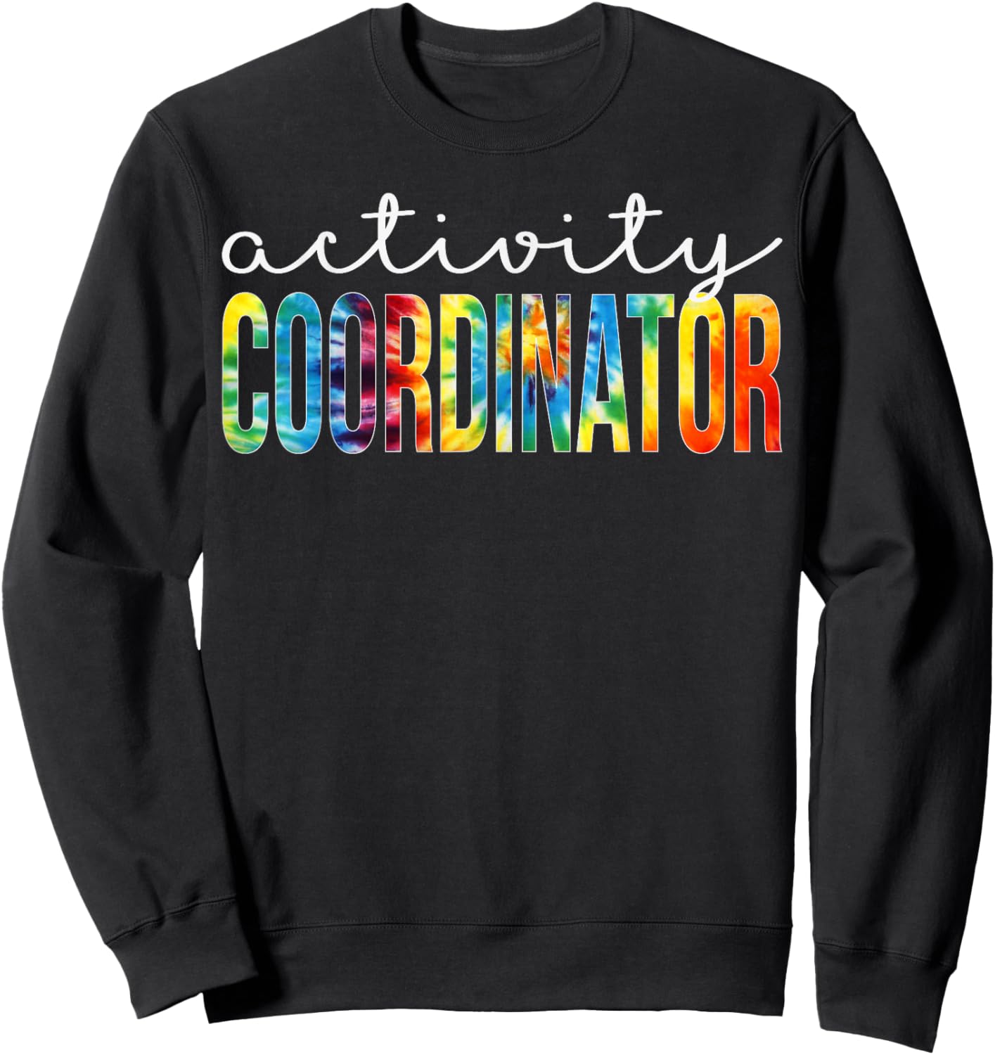 Activity Coordinator Appreciation Day Tie Dye Women For Work Sweatshirt - Sweatshirt | Black