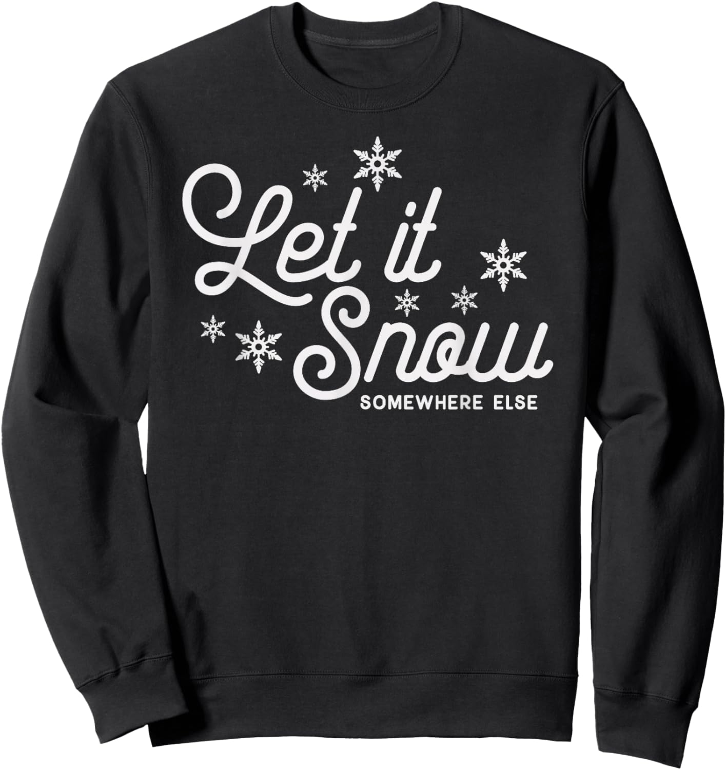 Let it Snow Somewhere Else Funny Christmas Sweatshirt - Sweatshirt | Black