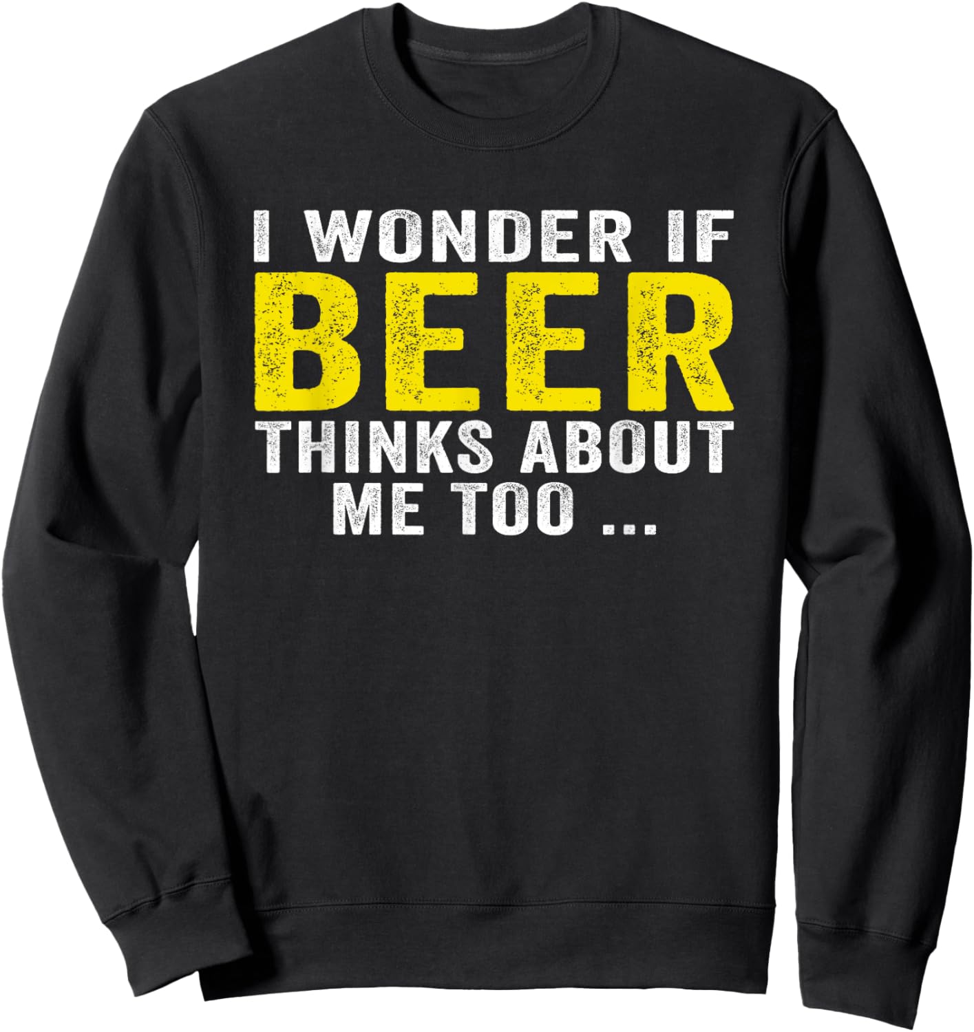 Funny I Wonder If Beer Thinks About Me Too Drinking Vintage Sweatshirt - Sweatshirt | Black