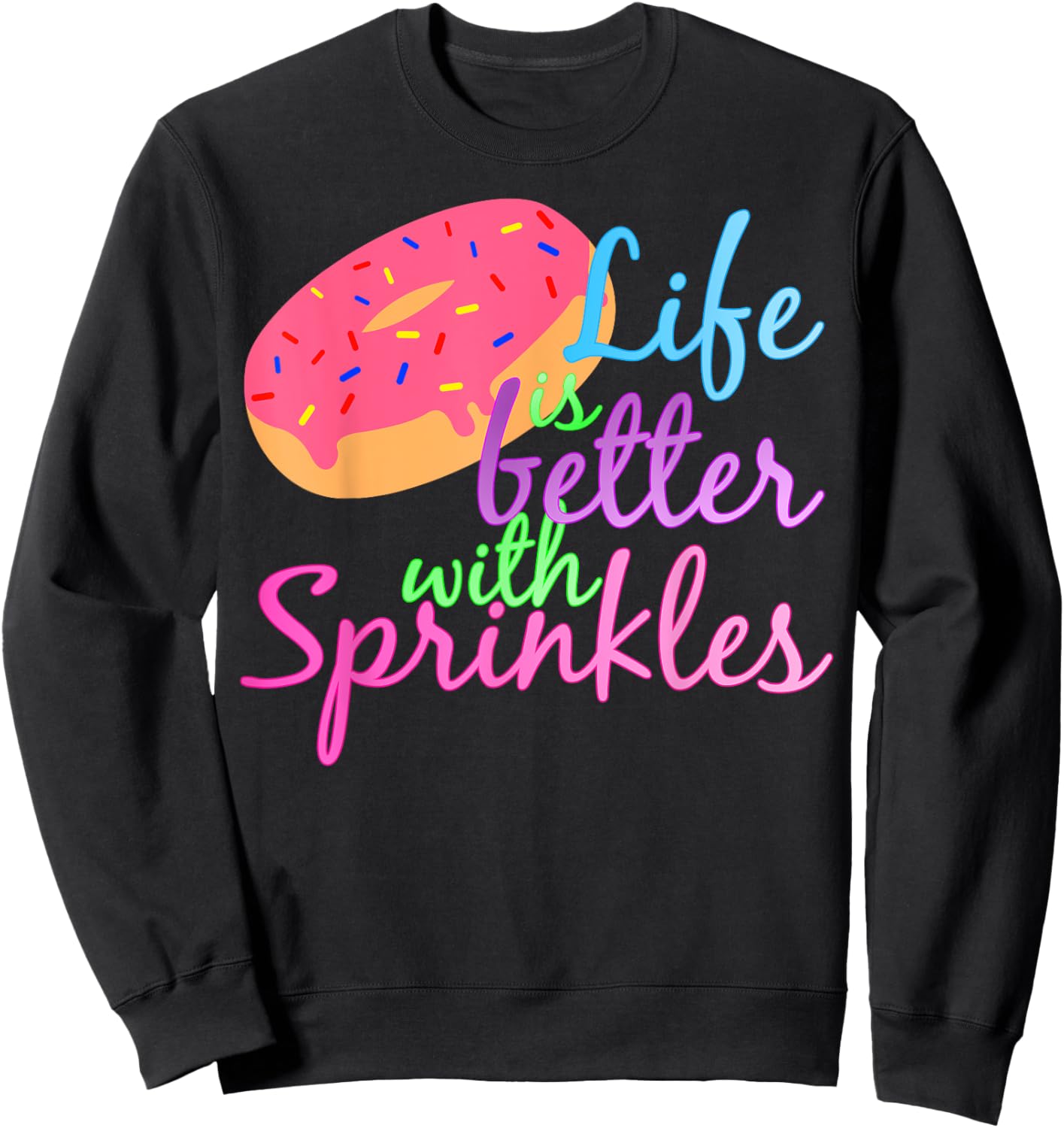 Life Is Better With Sprinkles Doughnut Lover Sweatshirt - Sweatshirt | Black