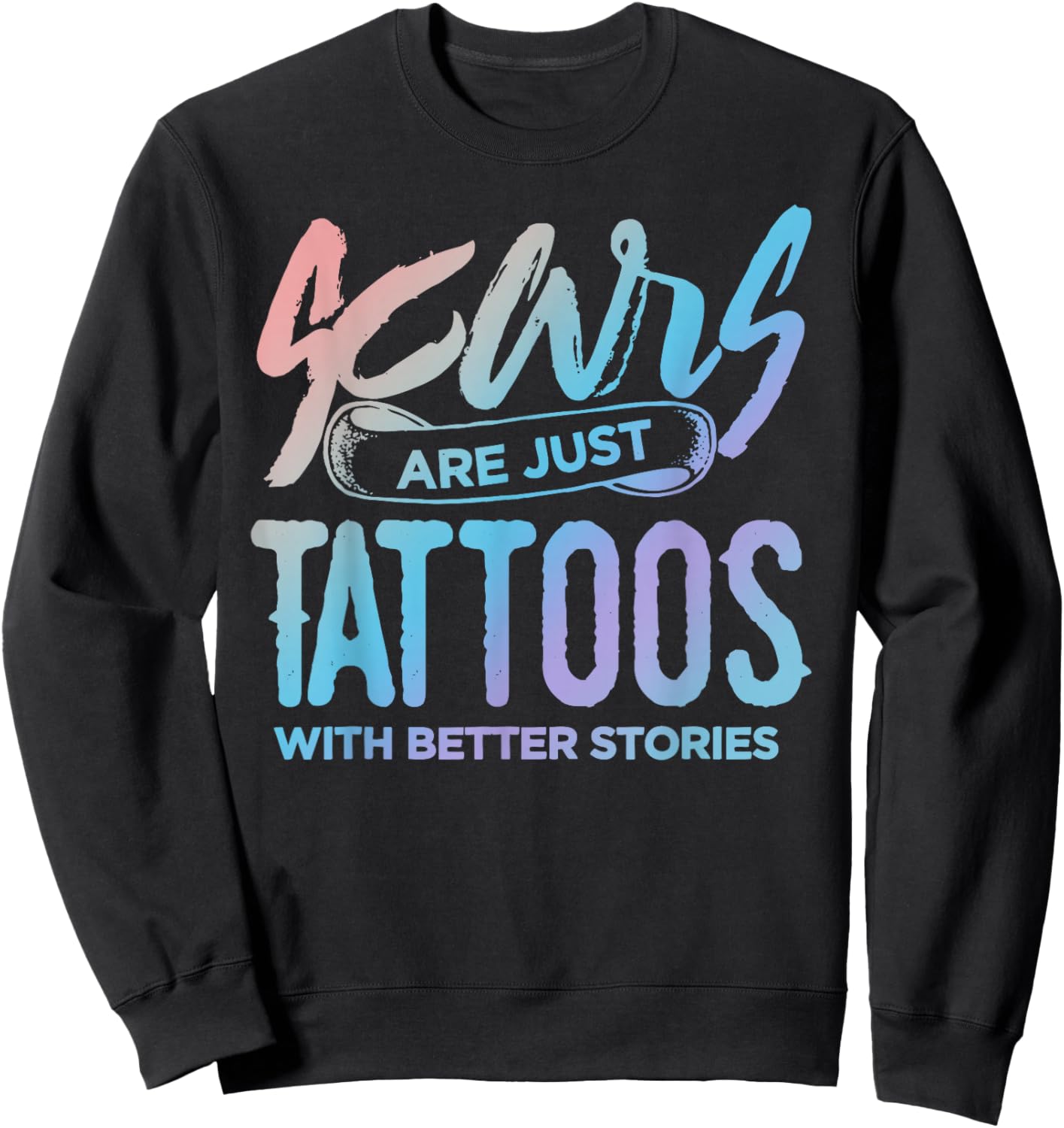 Scars are just Tattoos with Better Stories - Funny Sweatshirt - Sweatshirt | Black
