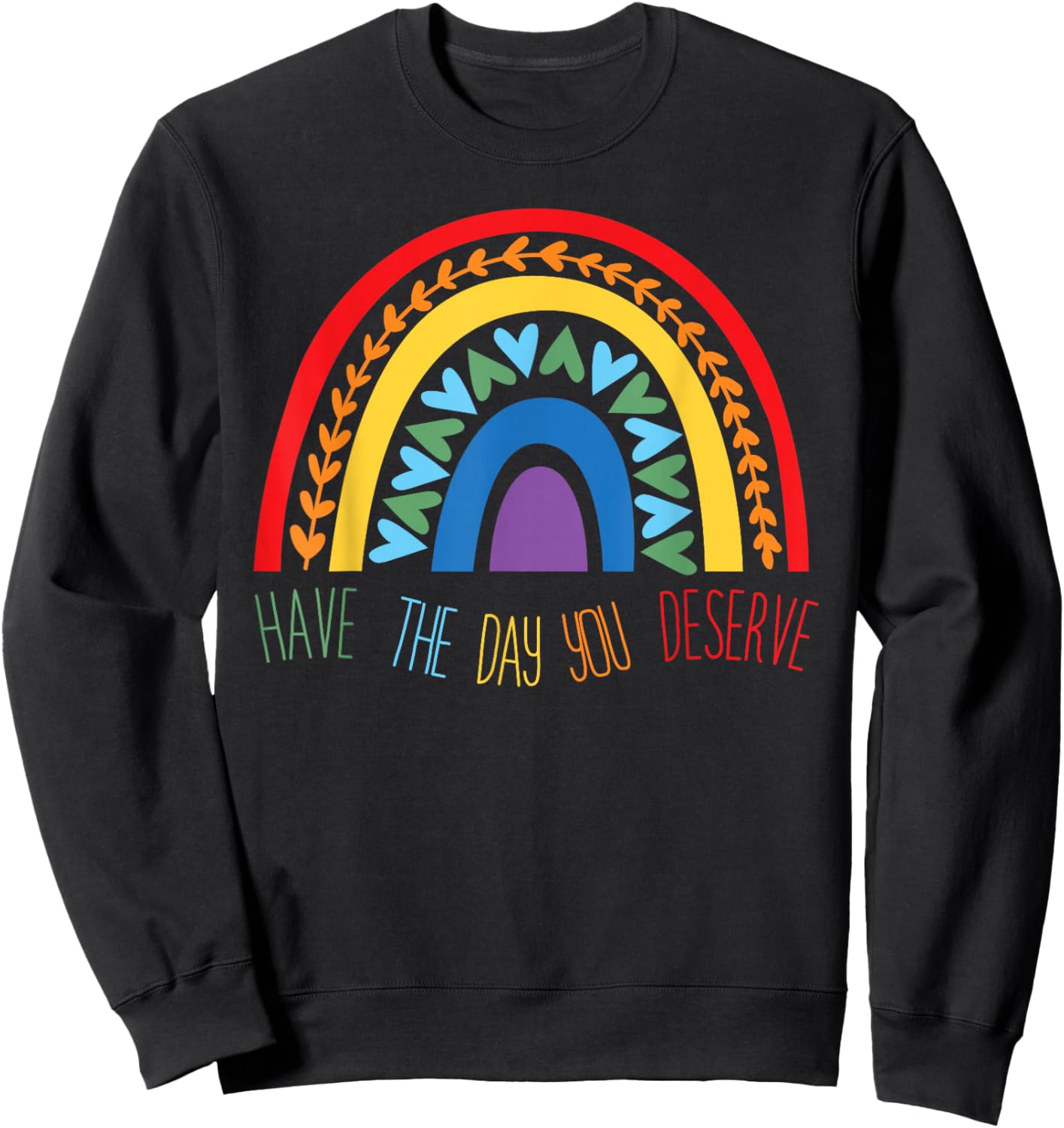 Have The Day You Deserve Saying Cool Motivational Quote Sweatshirt - Sweatshirt | Black