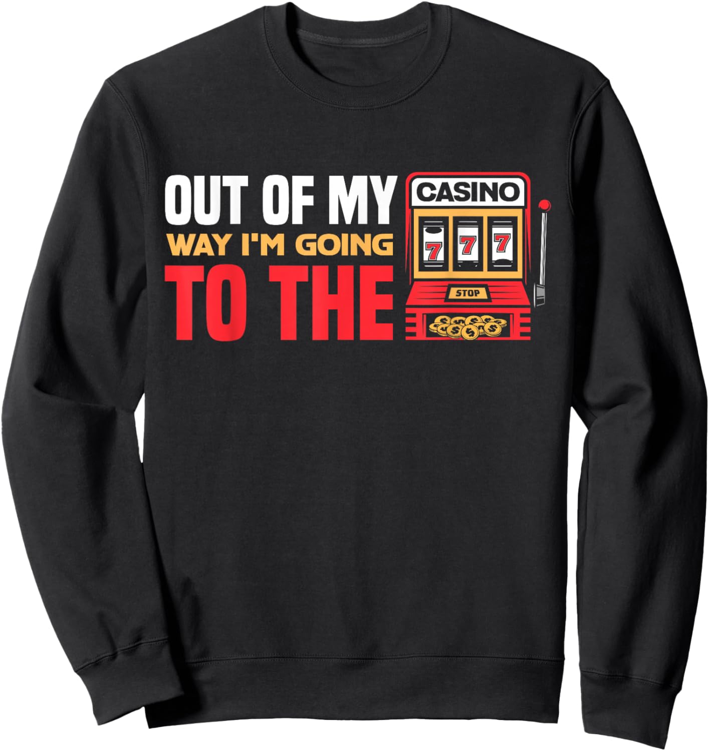Out Of My Way I'm Going To The Casino Las Vegas Gambling Sweatshirt - Sweatshirt | Black