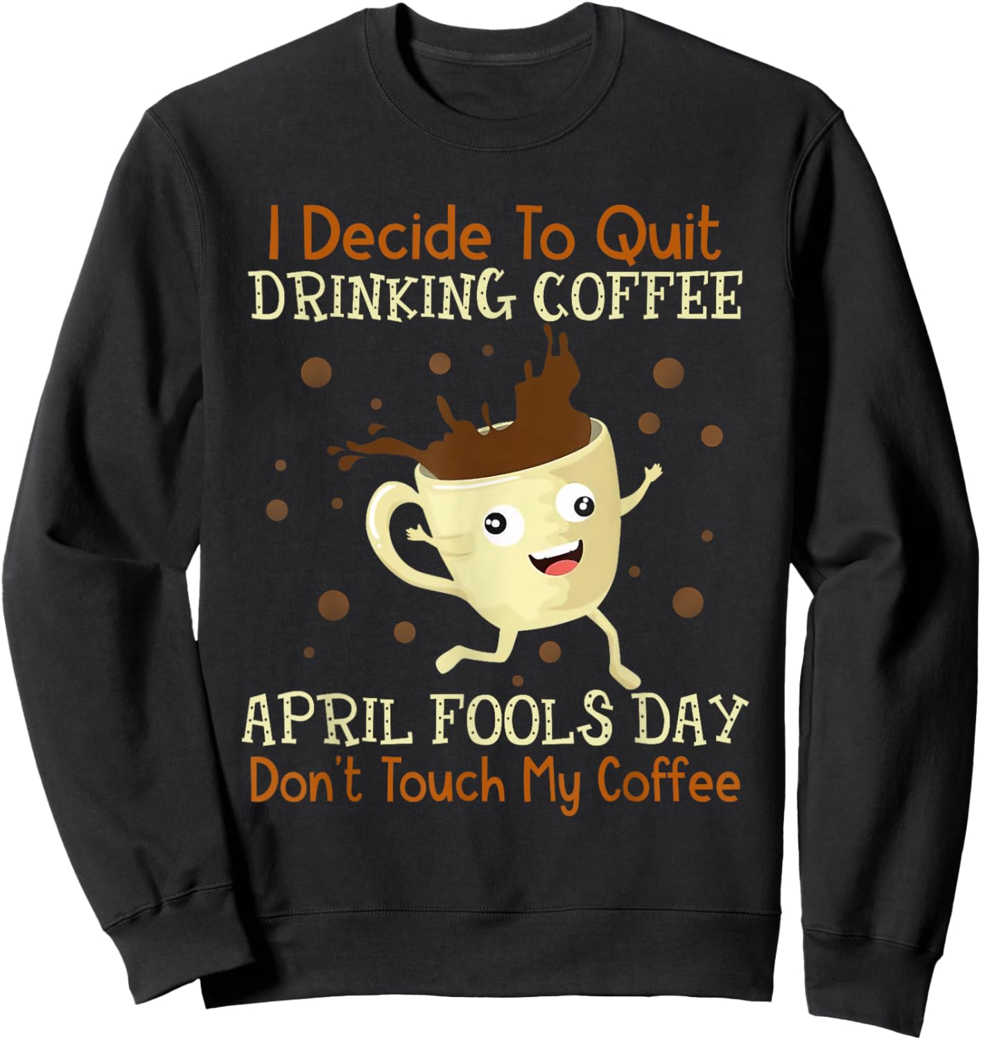 April Fools Day Shirt For Coffee Lovers April Fools Teacher Men Women Sweatshirt - Sweatshirt | Black