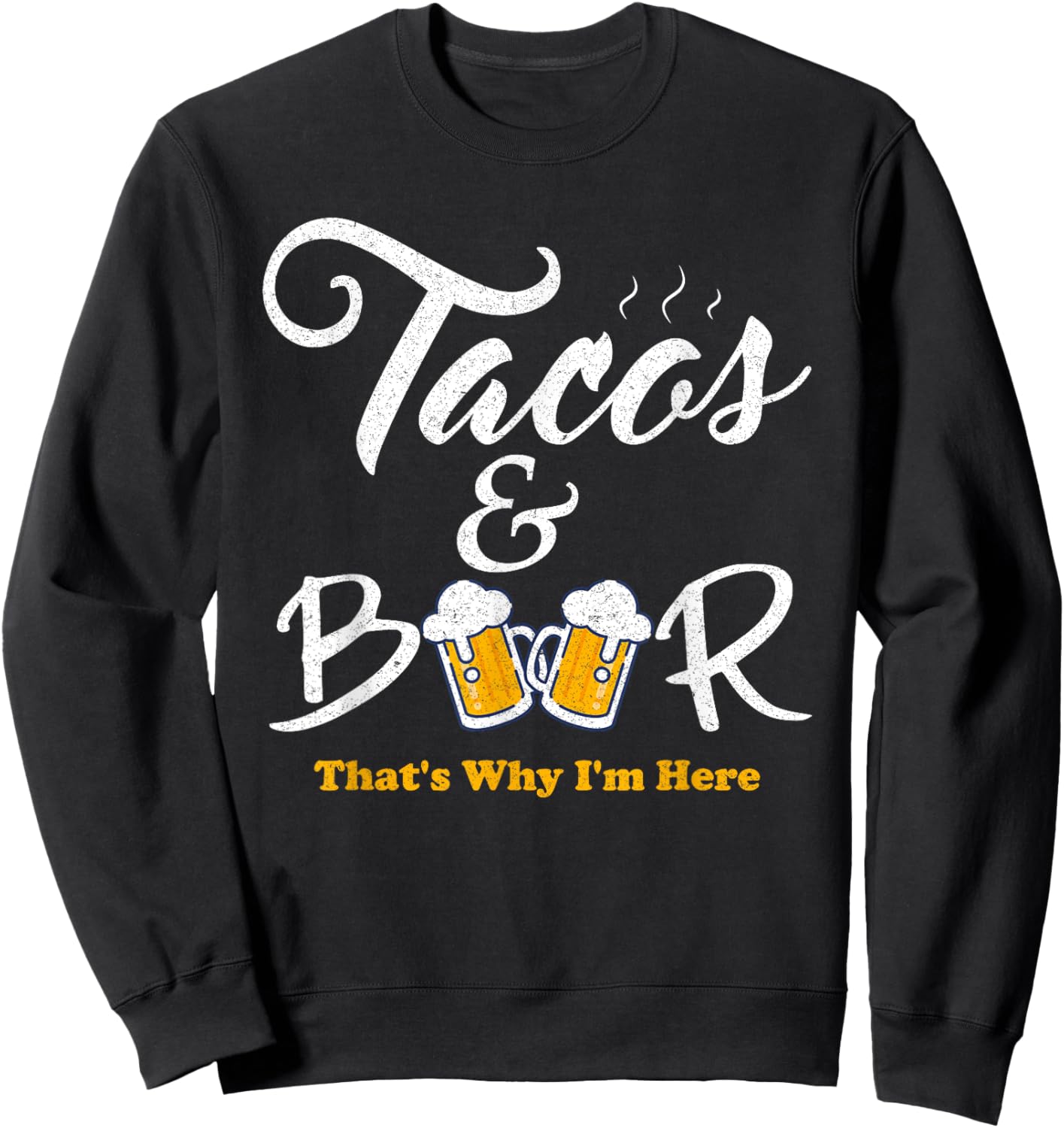 Tacos And Beer That's Why I'm Here Cinco De Mayo For Friends Sweatshirt - Sweatshirt | Black