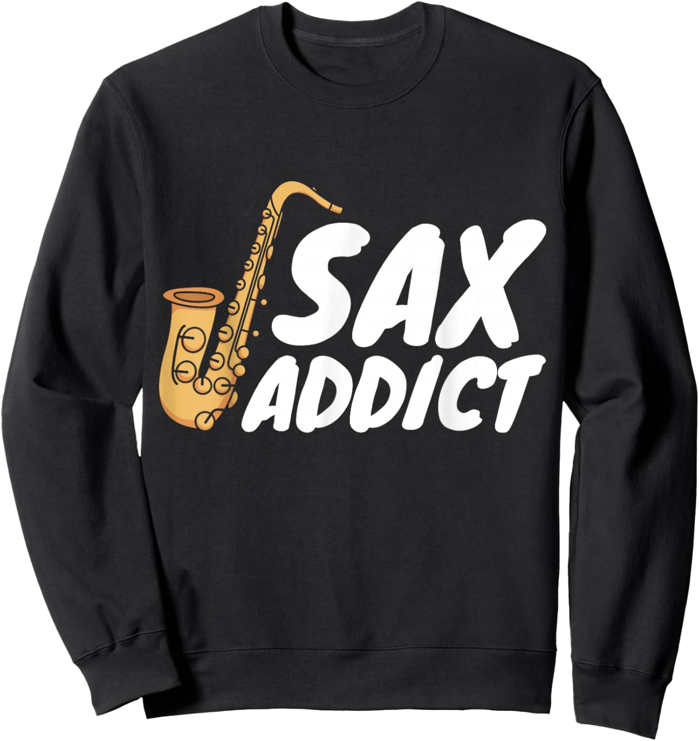 Saxophonist Saxist Sax Addict Saxophone Sweatshirt - Sweatshirt | Black
