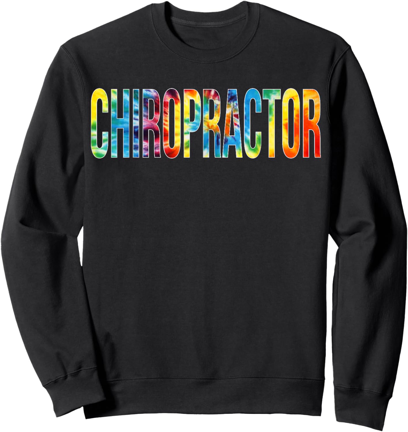 Chiropractor Appreciation Day Tie Dye For Work Sweatshirt - Sweatshirt | Black