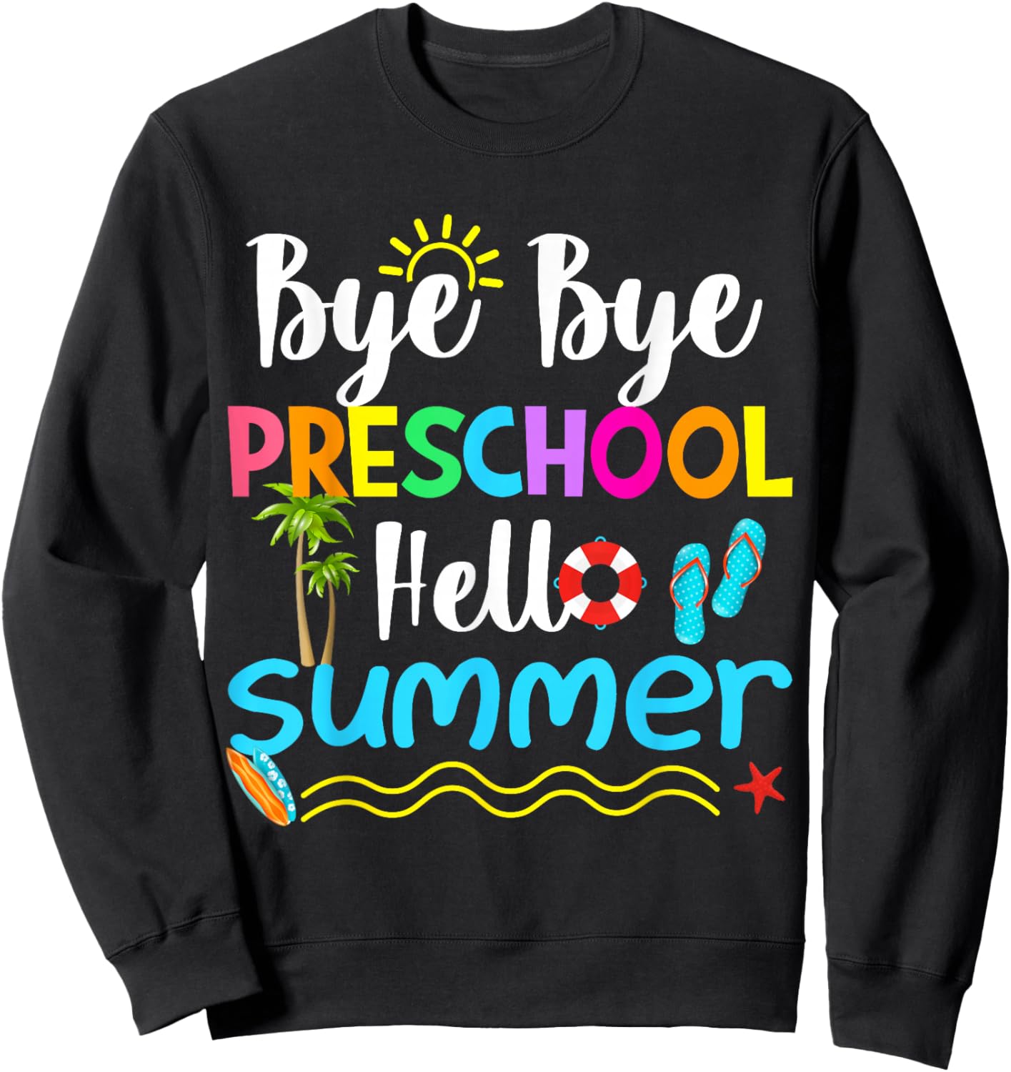 Bye Bye Preschool Hello Summer Teacher Student Kids Sweatshirt - Sweatshirt | Black