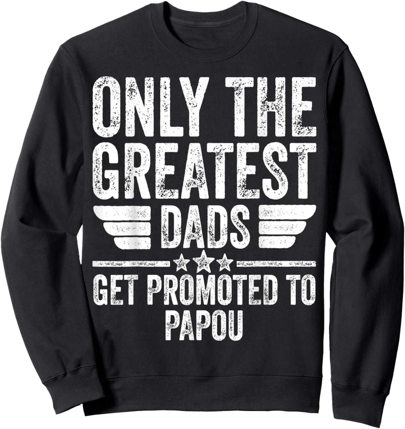Only The Greatest Dads Get Promoted To Papou Sweatshirt - Sweatshirt | Black
