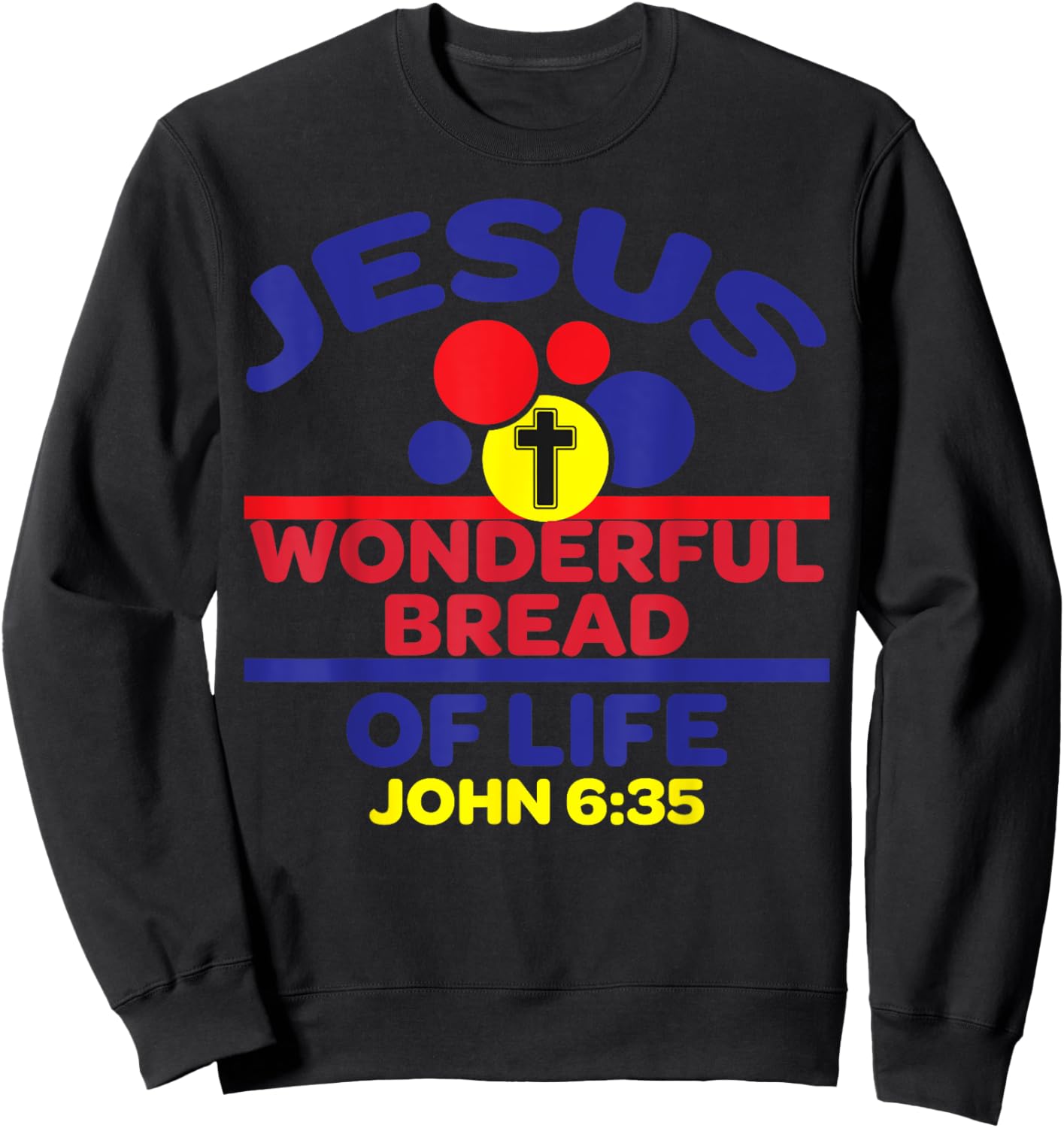 Bible Verse Jesus Is The Bread Of Life Sweatshirt - Sweatshirt | Black