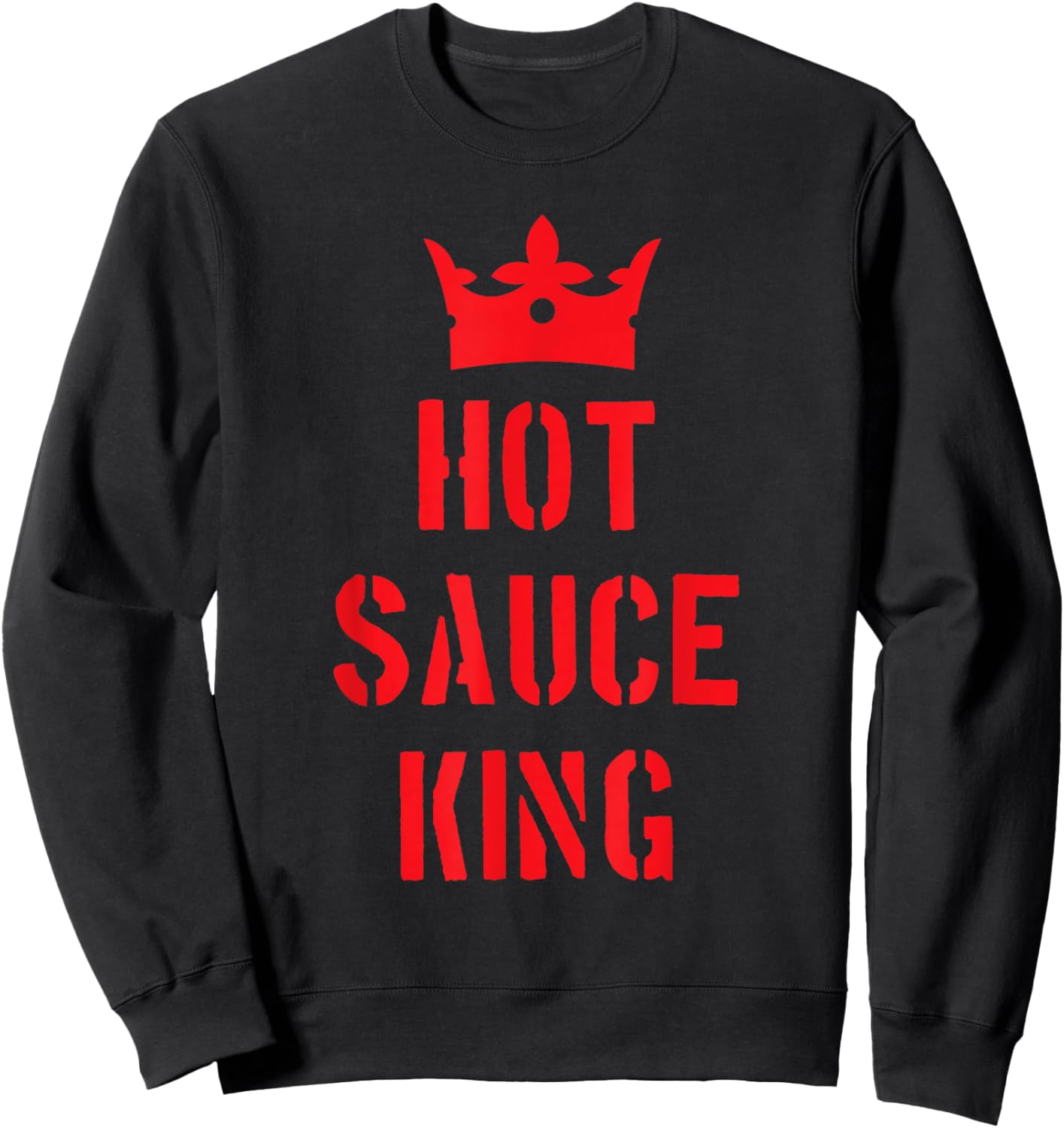 Hot Spicy Sauce King Funny Spice Peppers Food Lover Sweatshirt - Sweatshirt | Black