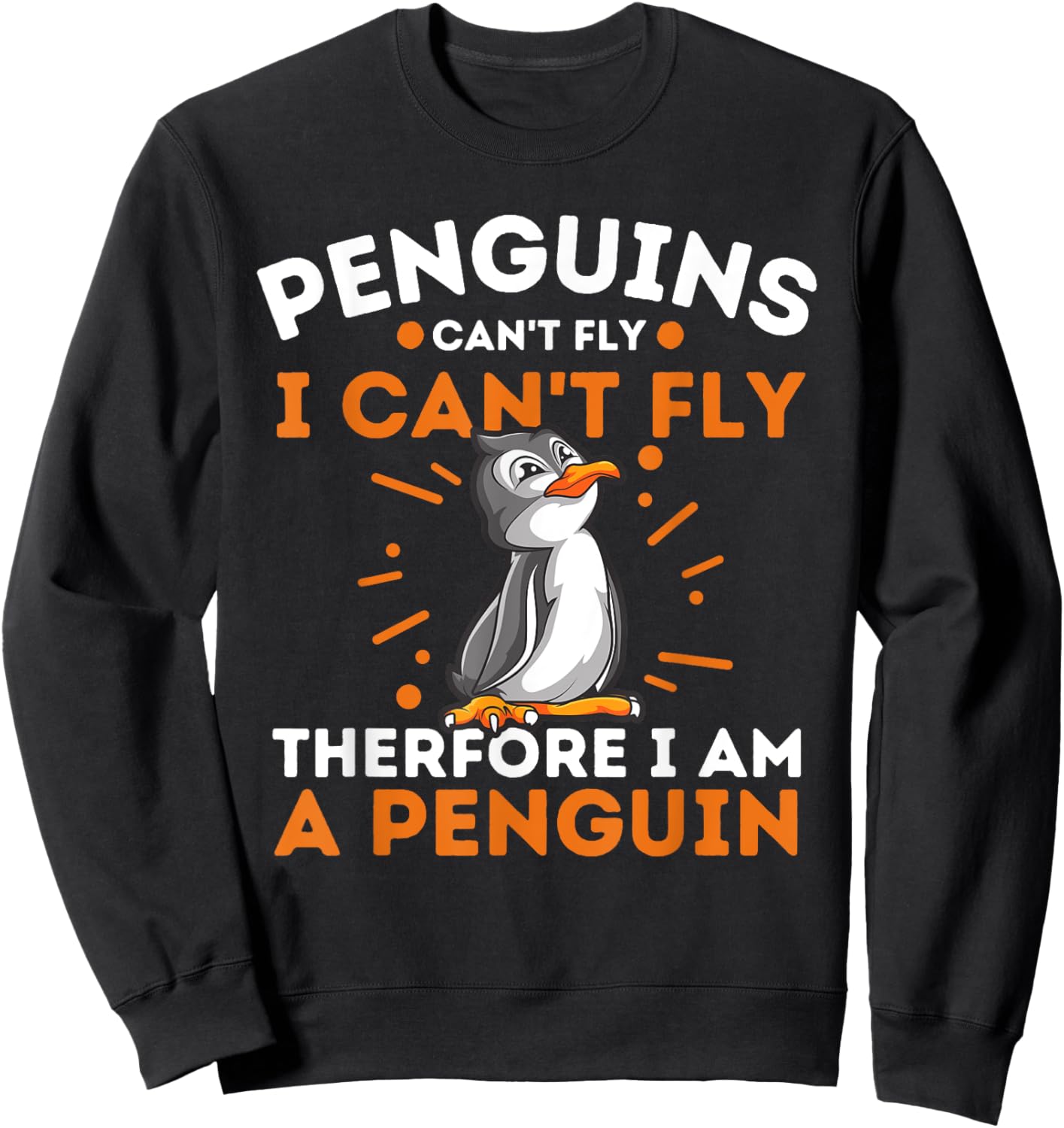 Funny Penguin Lover Shirts Penguins Can't Fly I Can't Fly Therefore I Am A Penguin , Black, Small Sweatshirt - Sweatshirt | Black