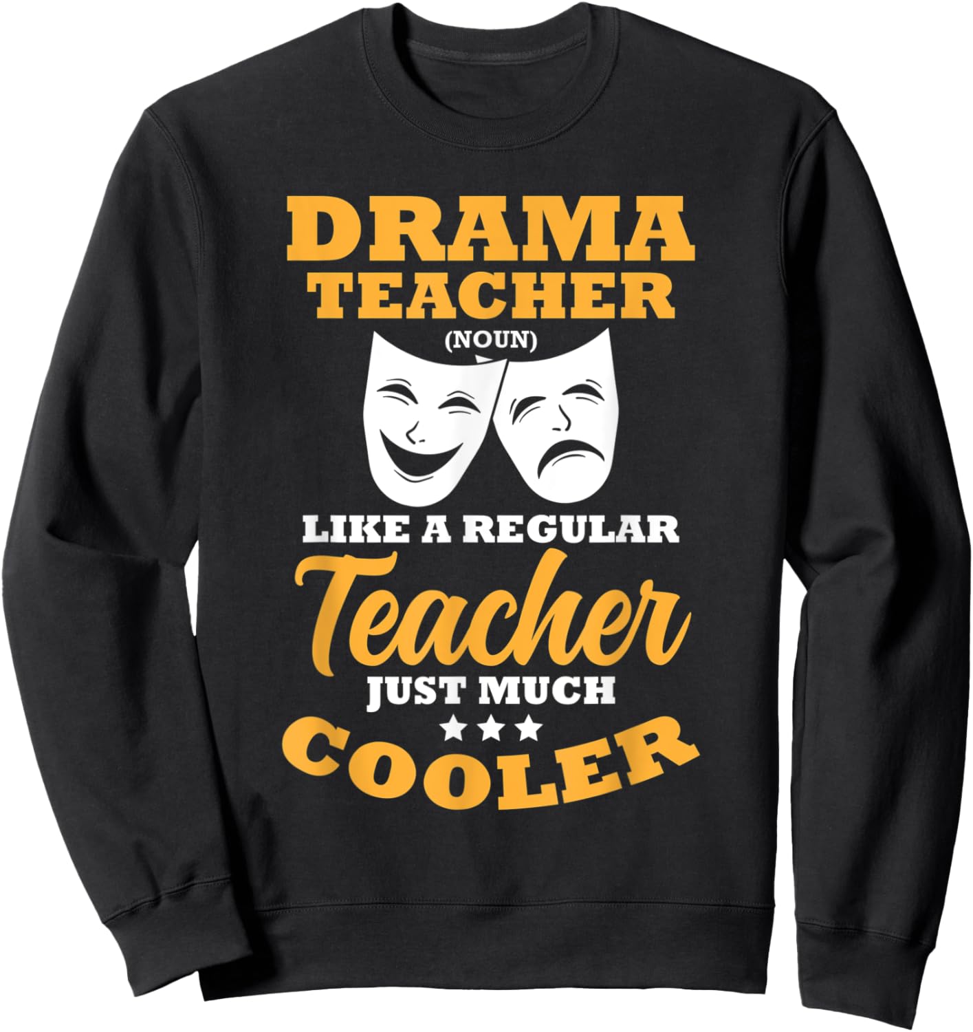 Drama Teacher Like A Regular Teacher Just Much Cooler Sweatshirt - Sweatshirt | Black