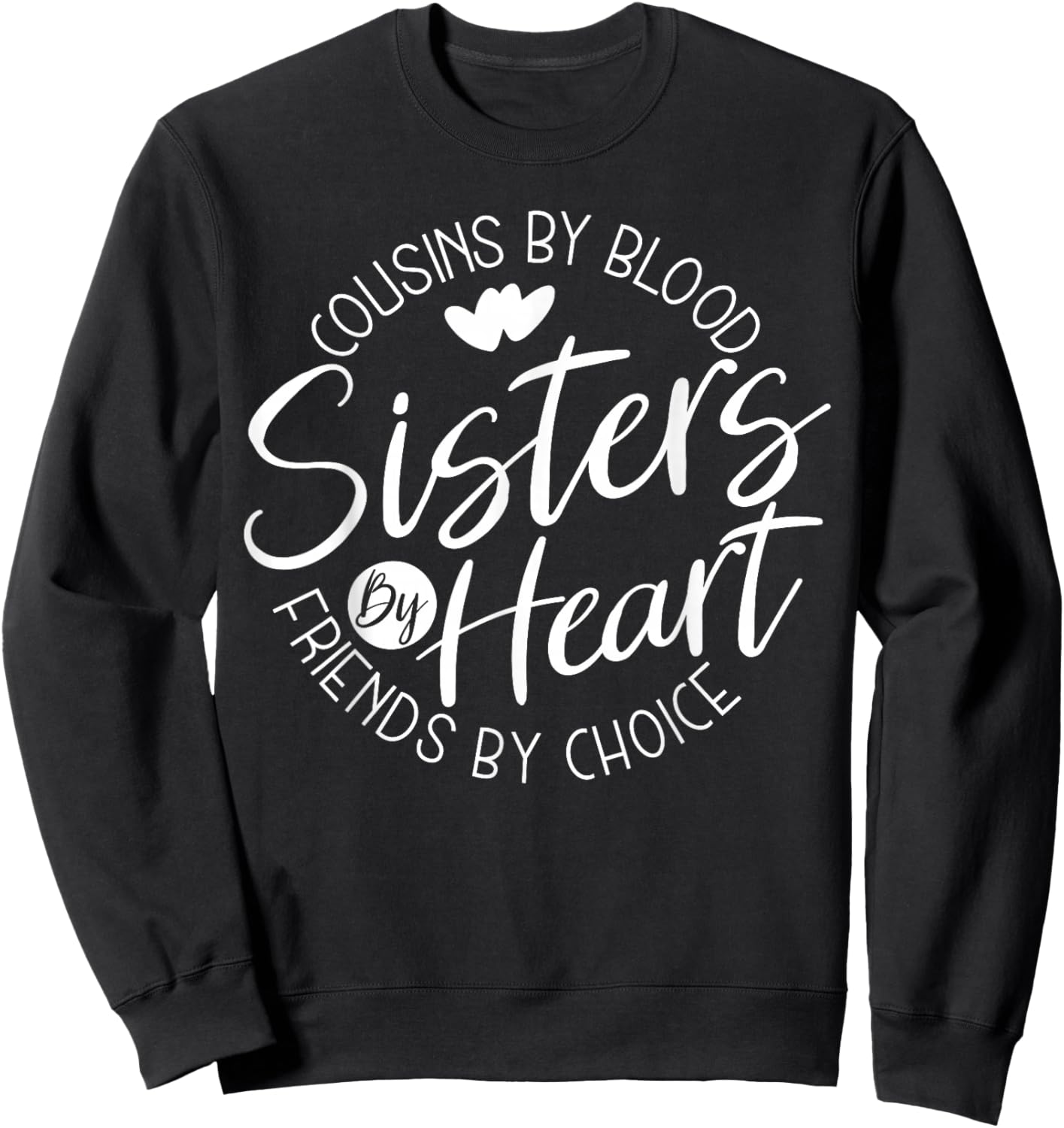 Funny Cousins by Blood Sisters by Heart Friends by Choice Sweatshirt - Sweatshirt | Black