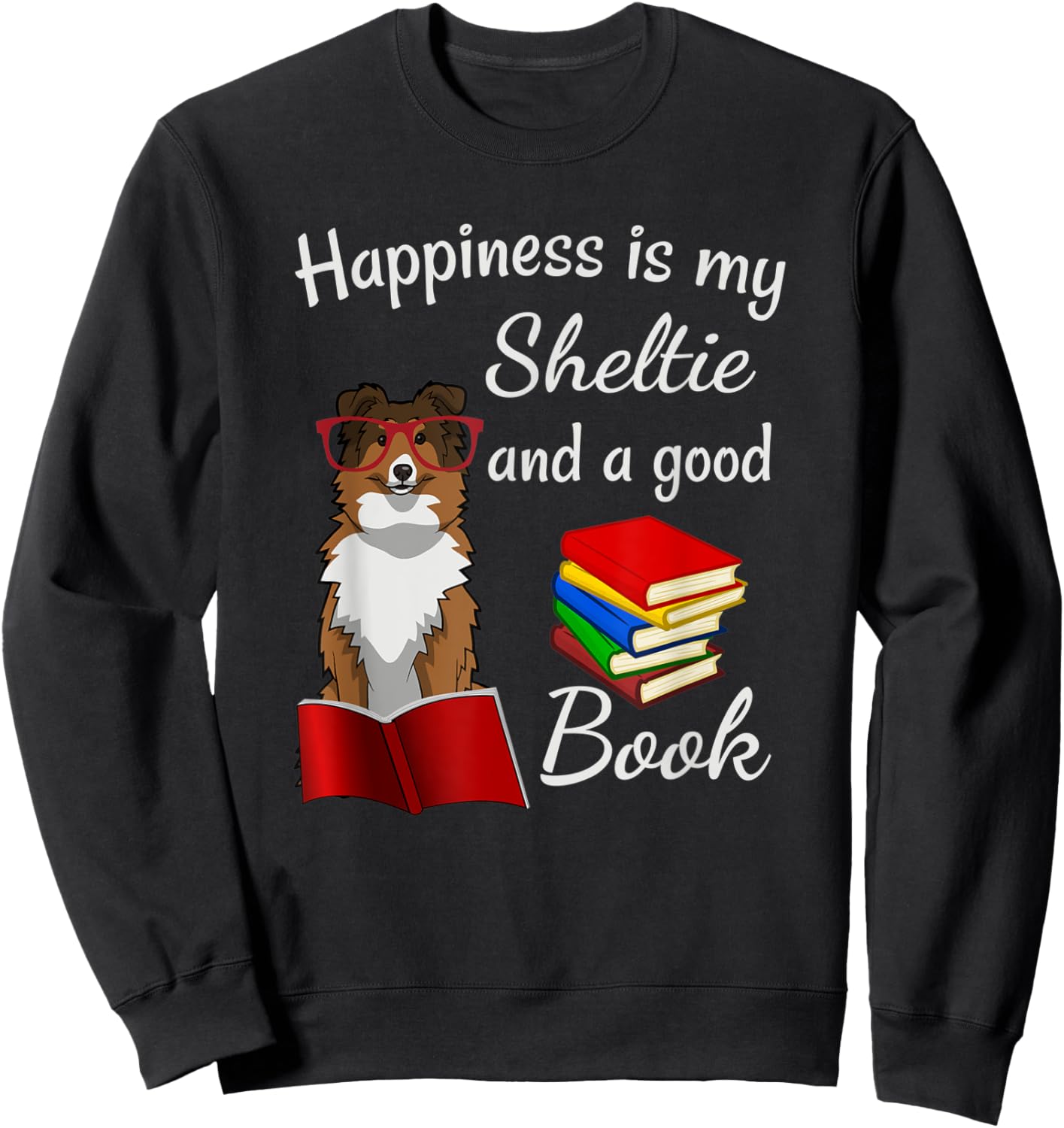 Cute Happiness is Sheltie and Books Sheltie Mom Sweatshirt - Sweatshirt | Black