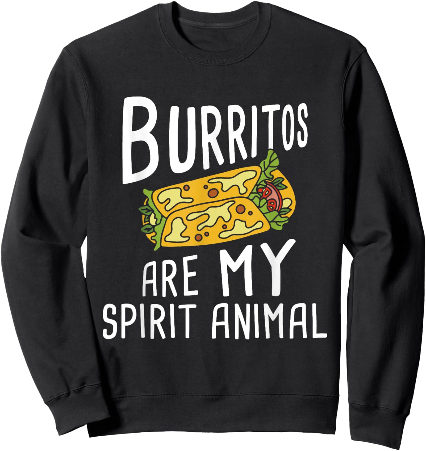 Burritos Are My Spirit Animal - Mexican Food Lover Foodie Sweatshirt - Sweatshirt | Black